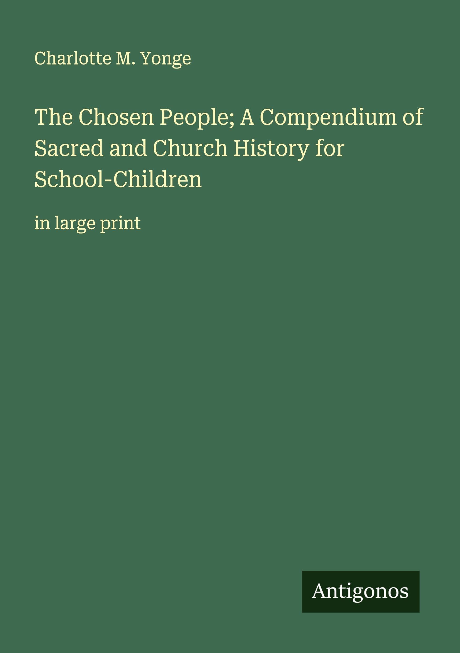 The Chosen People; A Compendium of Sacred and Church History for School-Children Classics