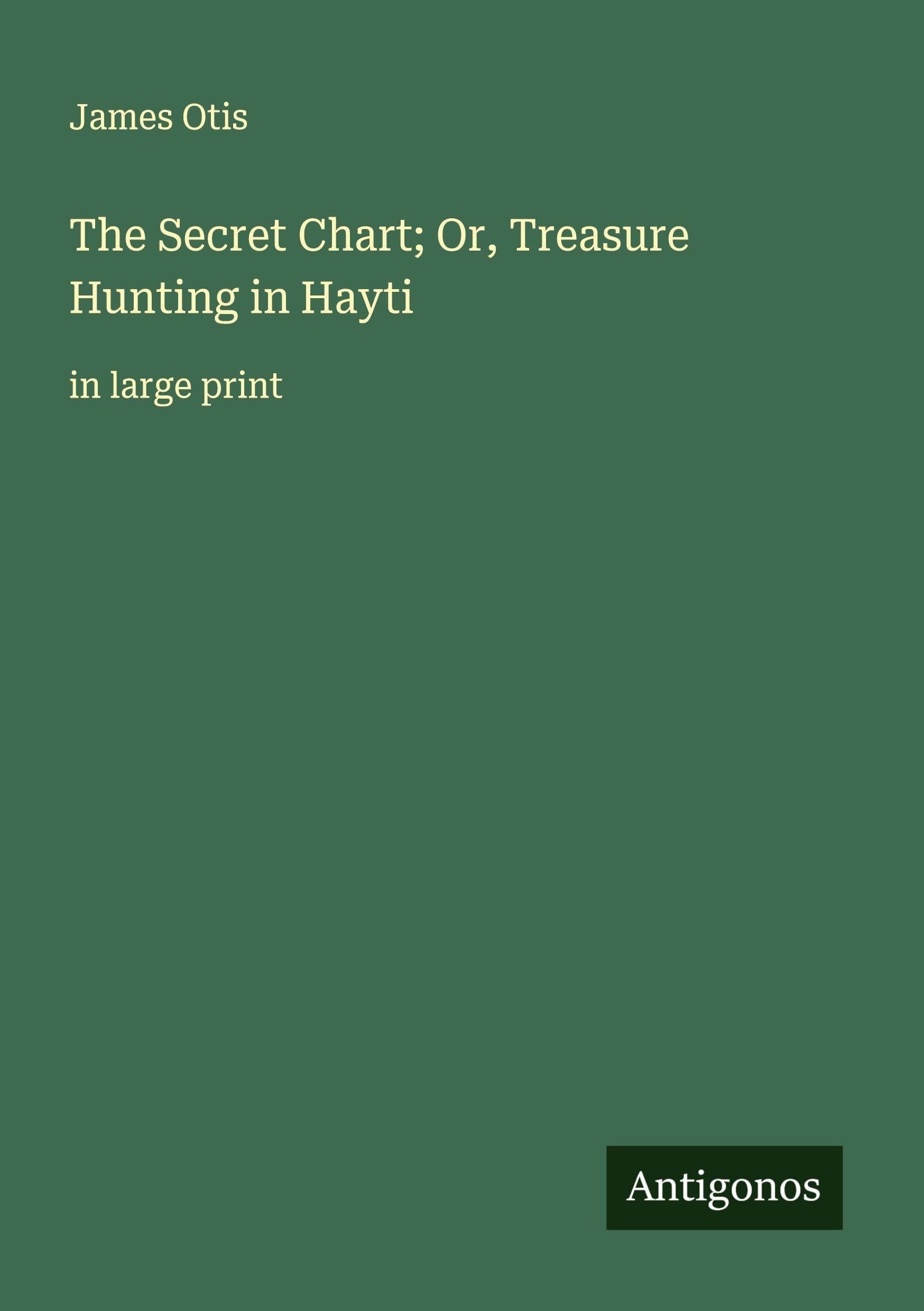 The Secret Chart; Or, Treasure Hunting in Hayti Classics