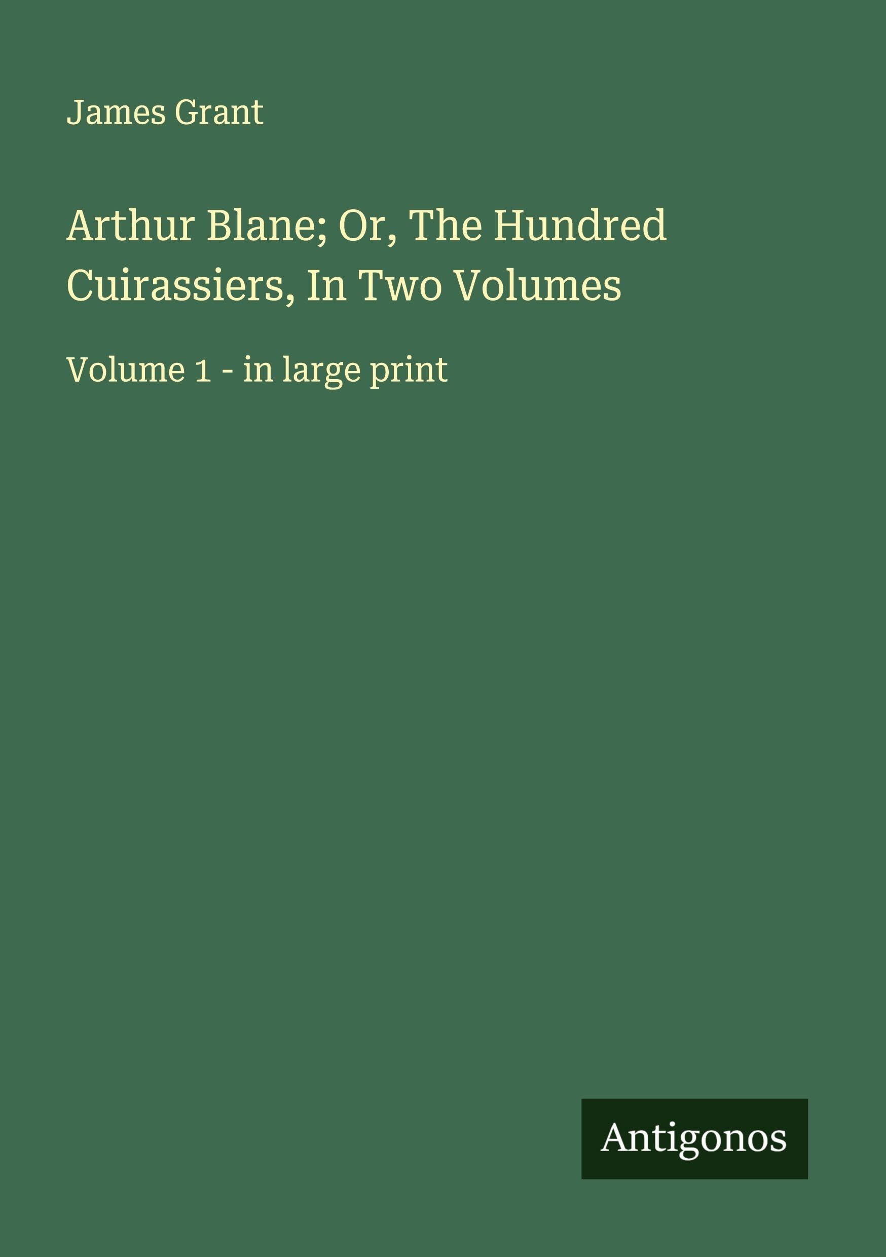 Arthur Blane; Or, The Hundred Cuirassiers, In Two Volumes Classics