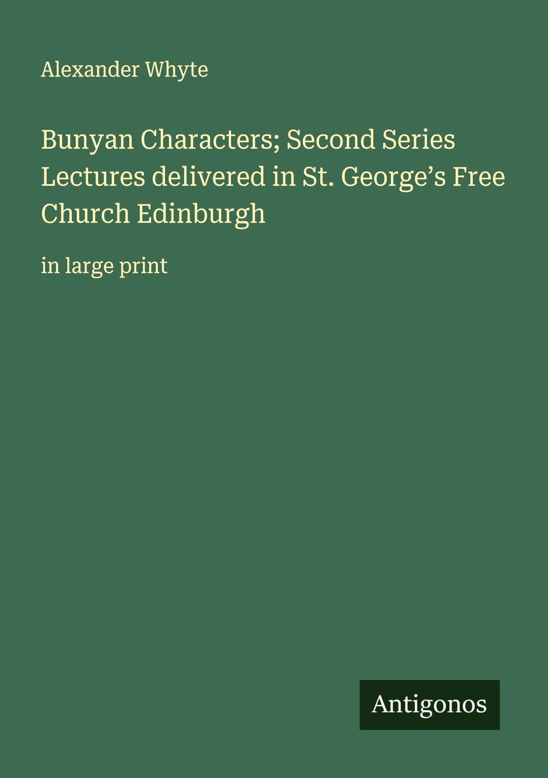 Bunyan Characters; Second Series Lectures delivered in St. George's Free Church Edinburgh Classics