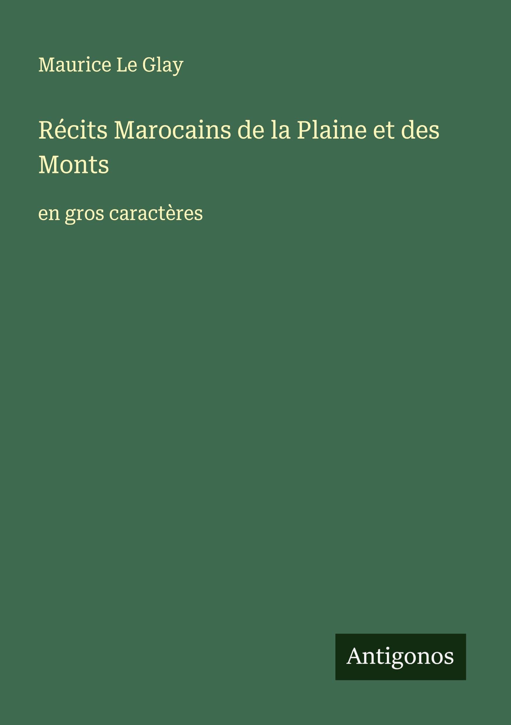 Récits Marocains de la Plaine et des Monts: en gros caractères Classics