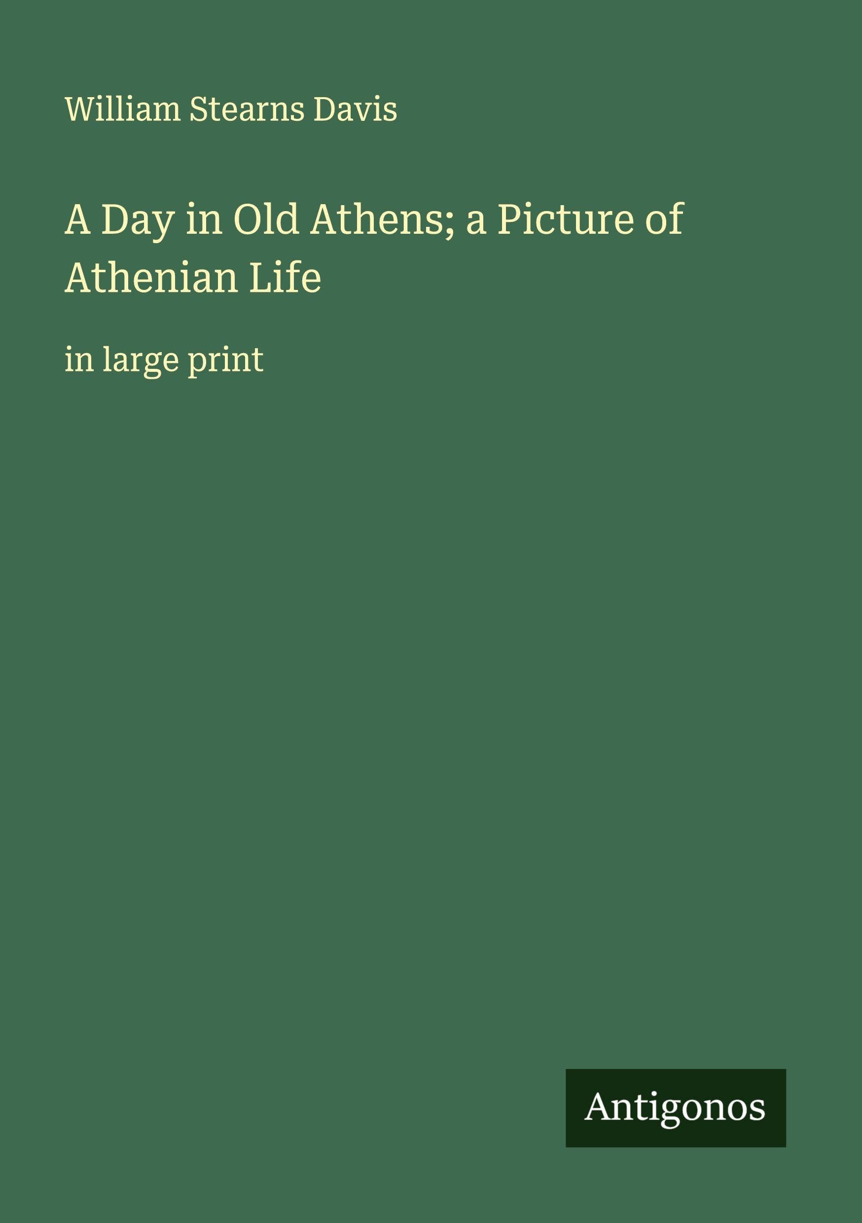 A Day in Old Athens; a Picture of Athenian Life Classics