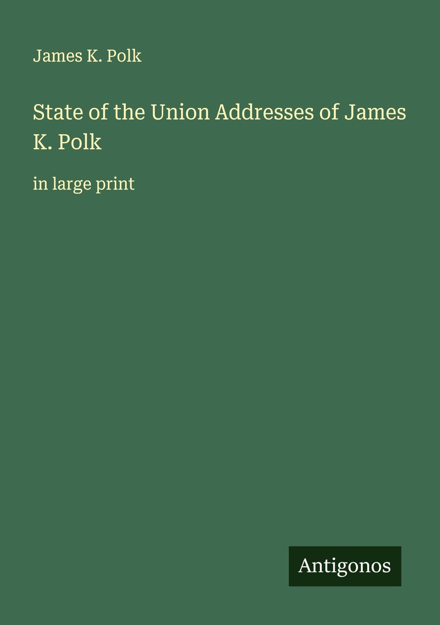 State of the Union Addresses of James K. Polk Classics