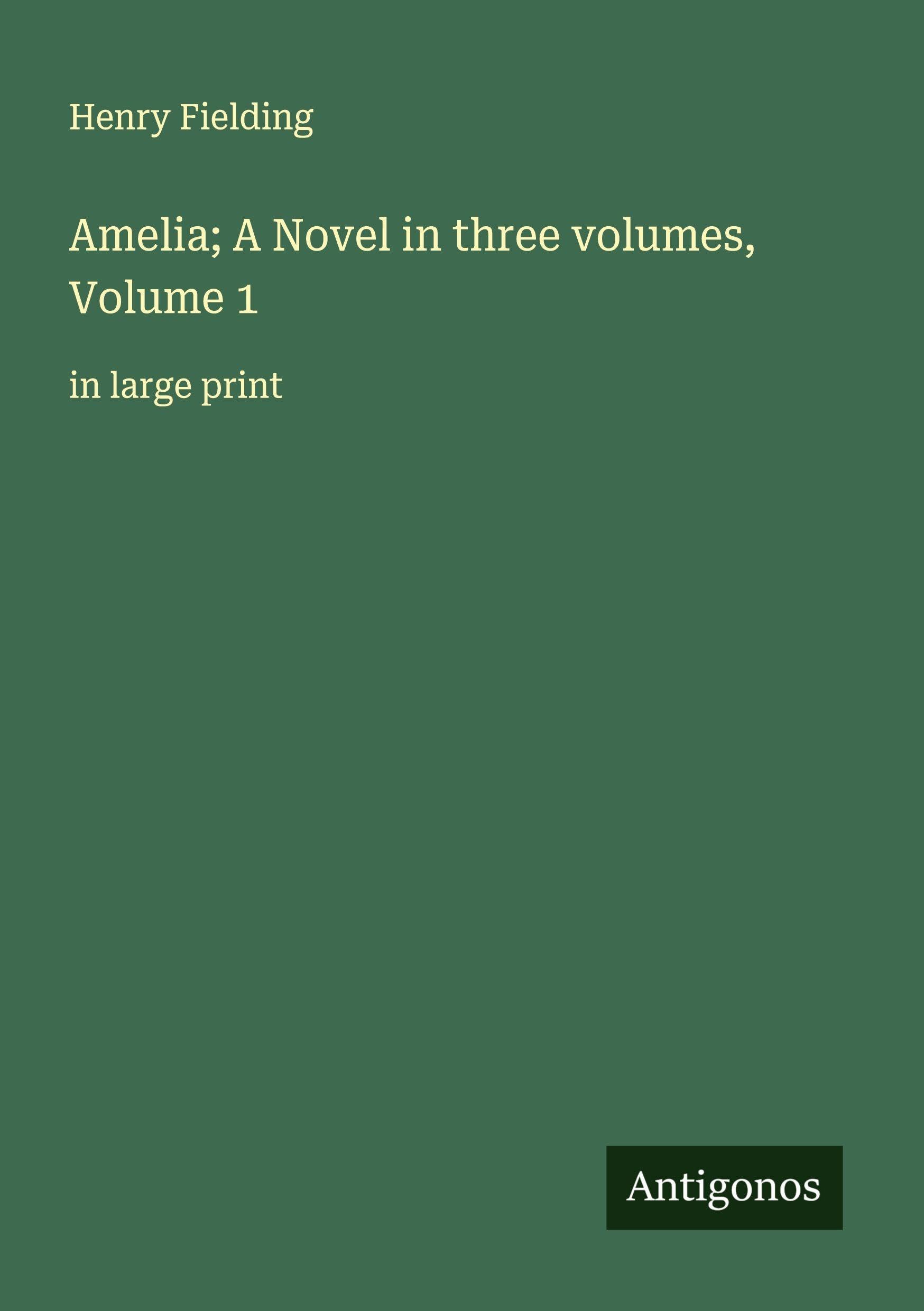 Amelia; A Novel in three volumes, Volume 1 Classics