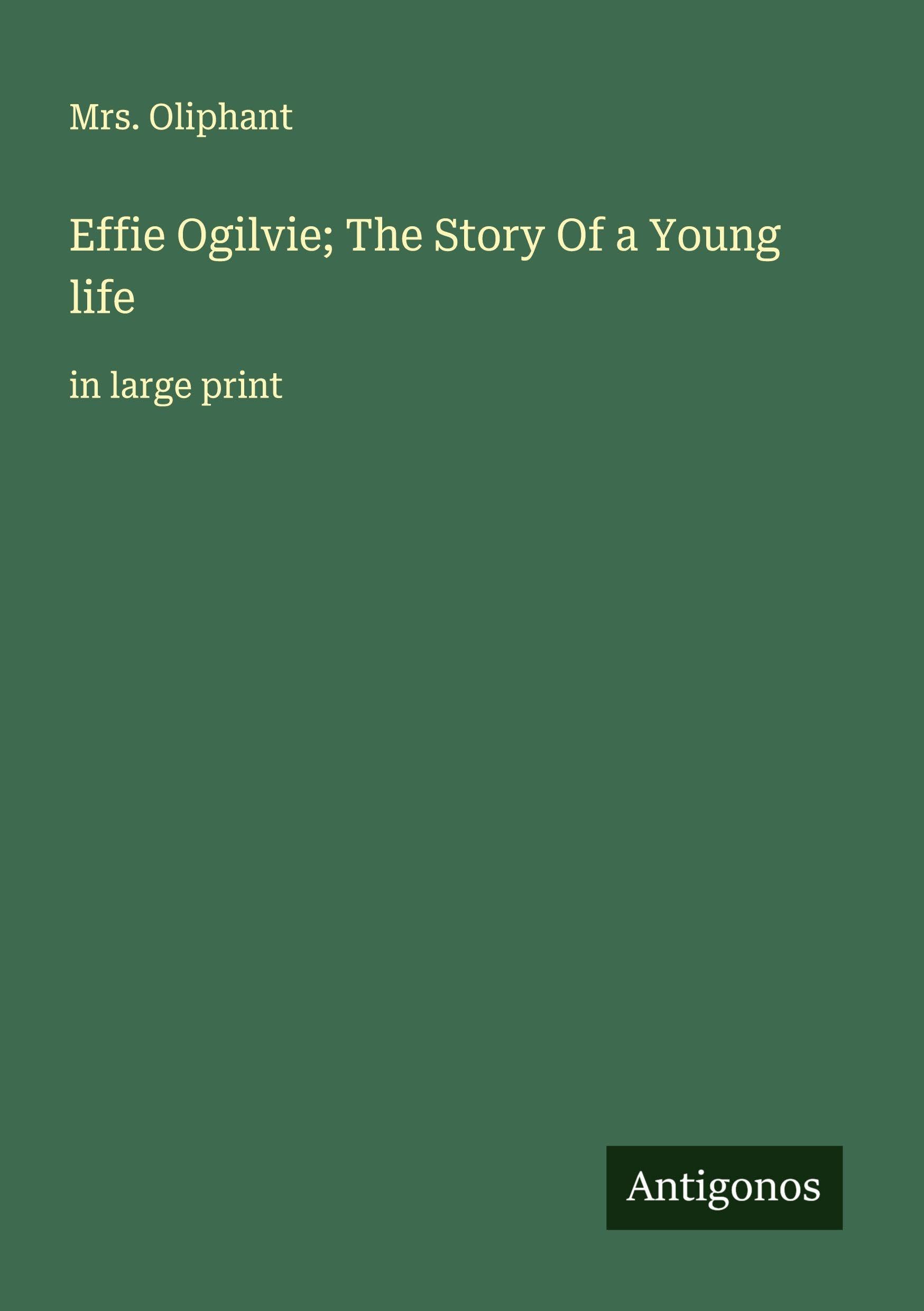 Effie Ogilvie; The Story Of a Young life Classics