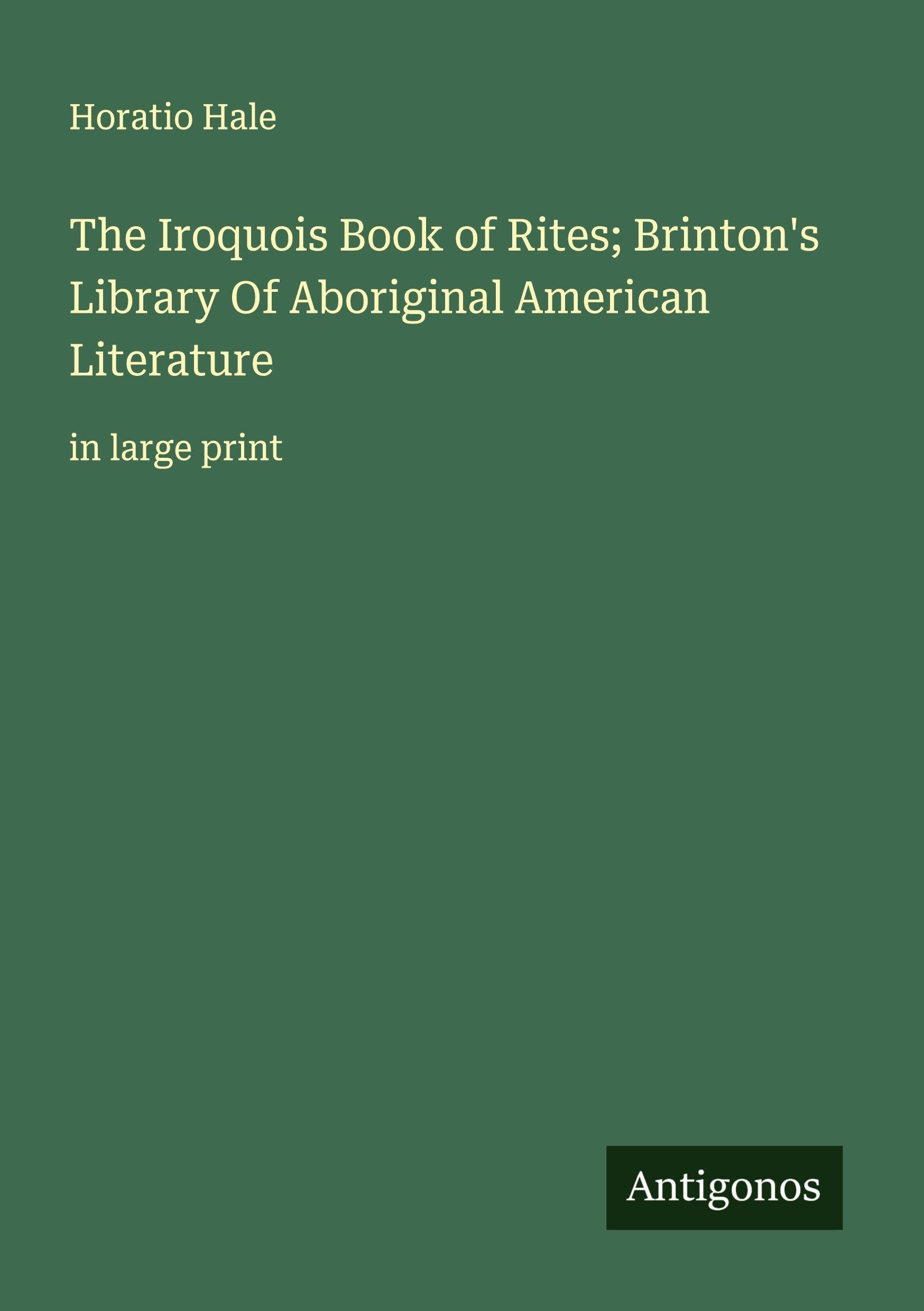 The Iroquois Book of Rites; Brinton's Library Of Aboriginal American Literature Classics