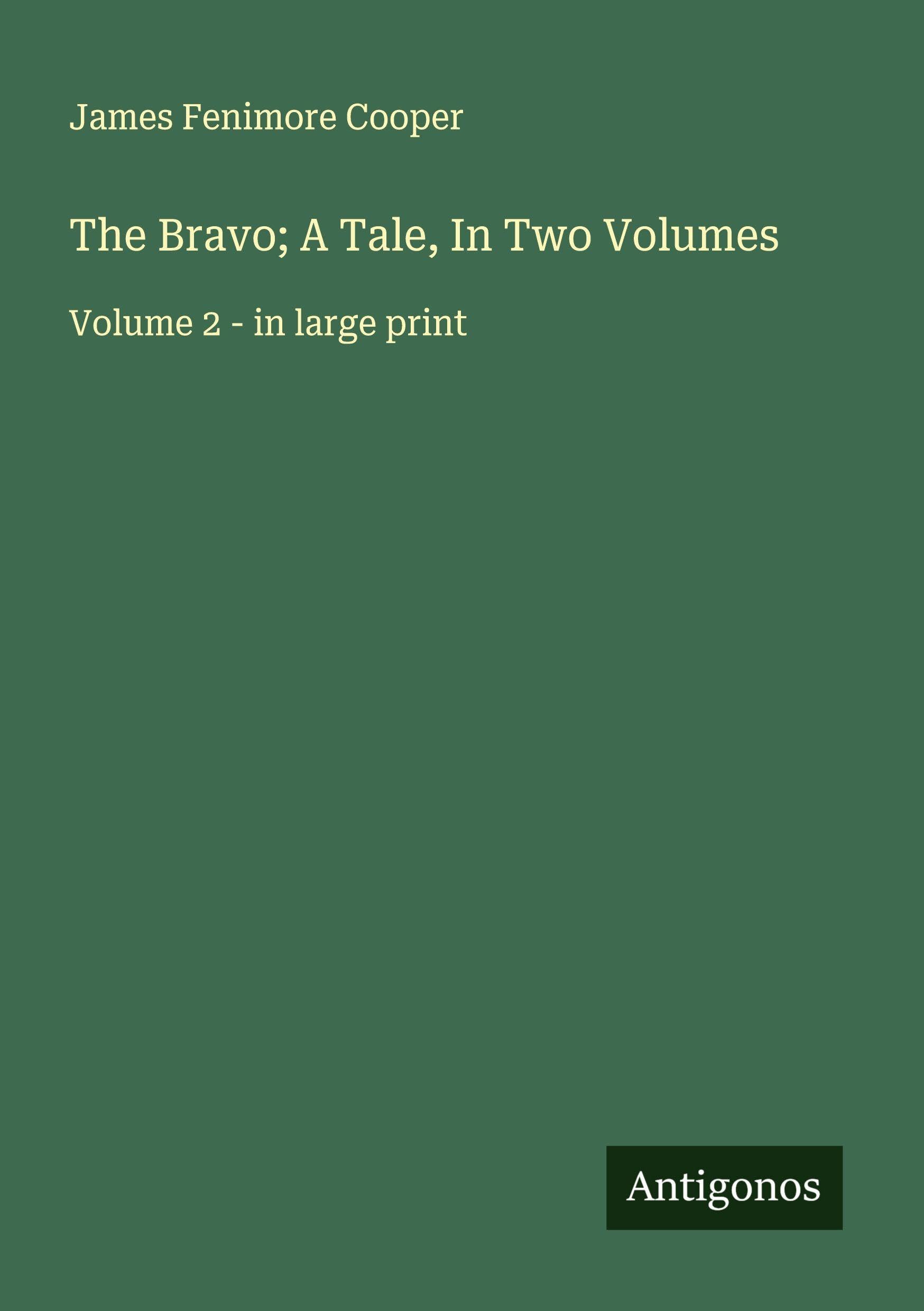 The Bravo; A Tale, In Two Volumes Classics