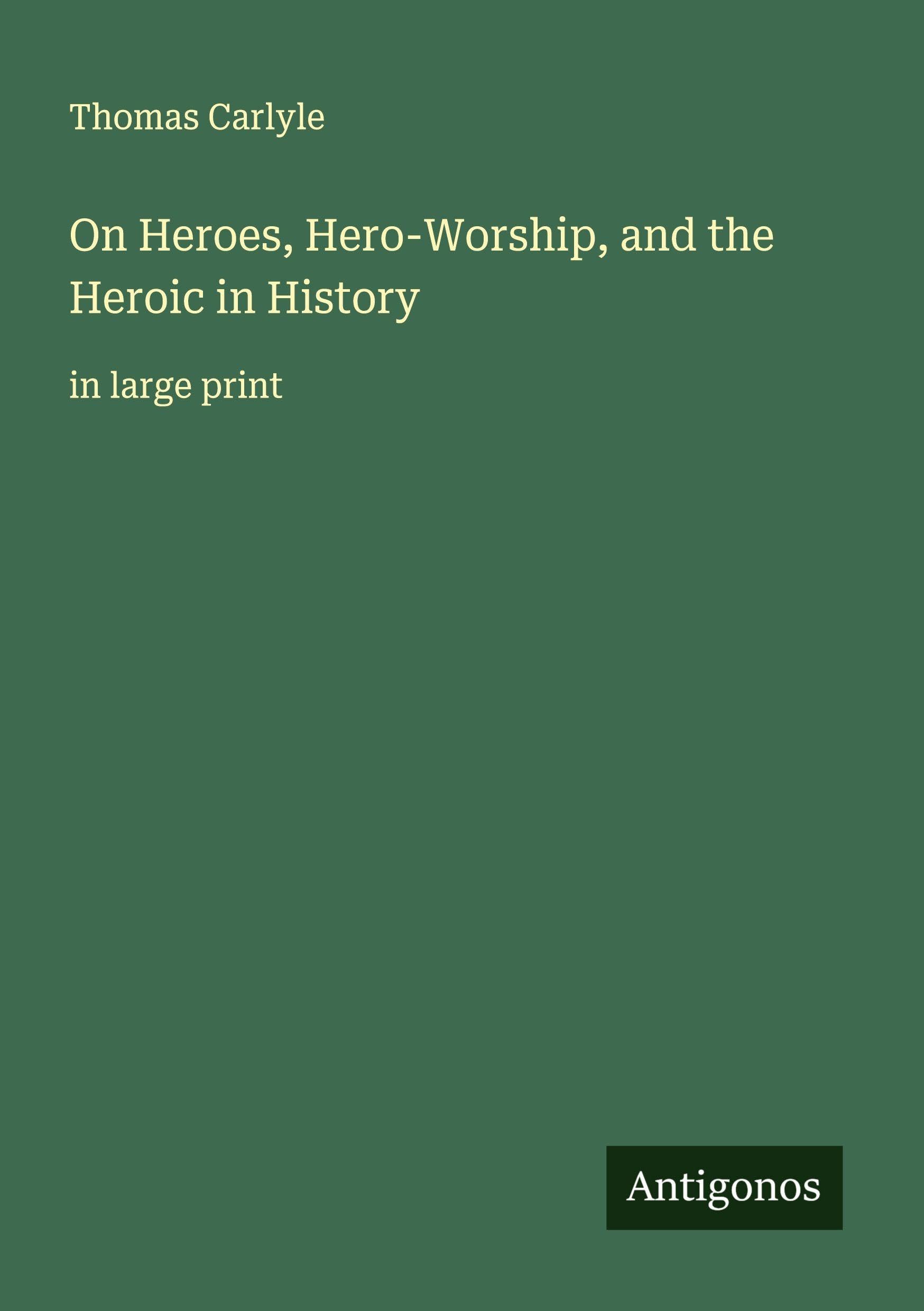 On Heroes, Hero-Worship, and the Heroic in History Classics