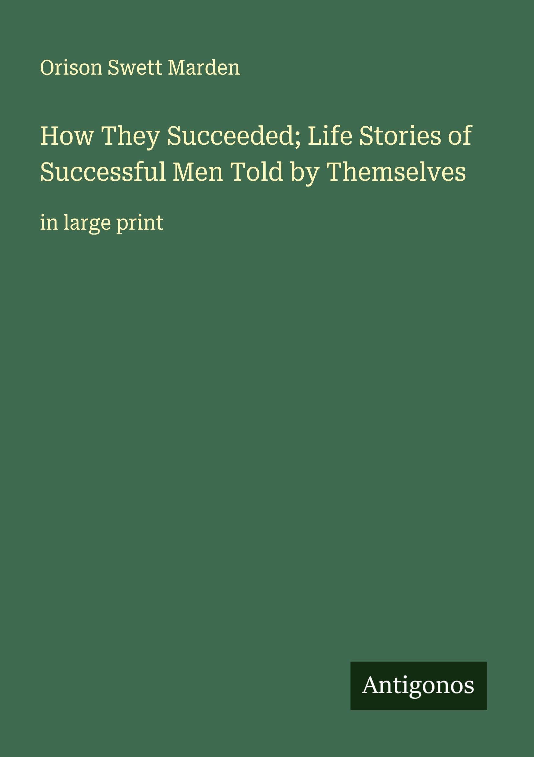 How They Succeeded; Life Stories of Successful Men Told by Themselves Classics
