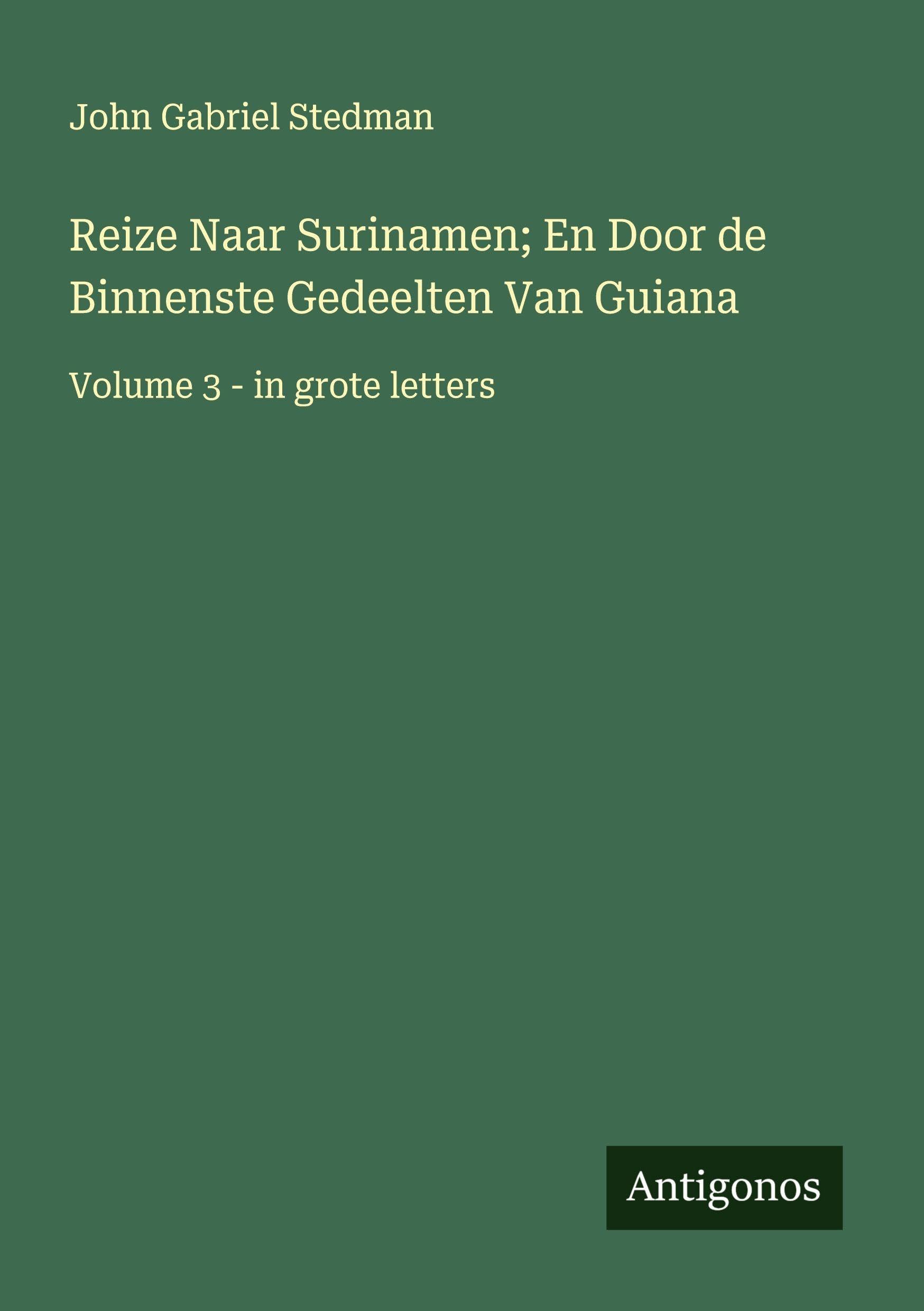 Reize Naar Surinamen; En Door de Binnenste Gedeelten Van Guiana Classics