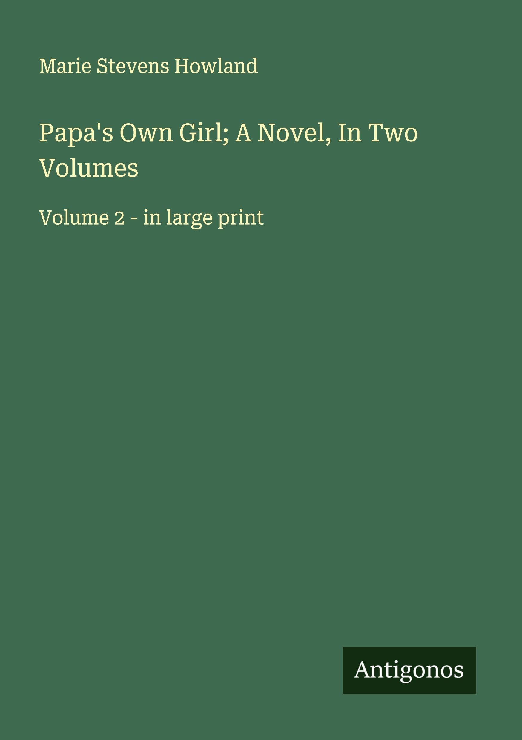 Papa's Own Girl; A Novel, In Two Volumes Classics
