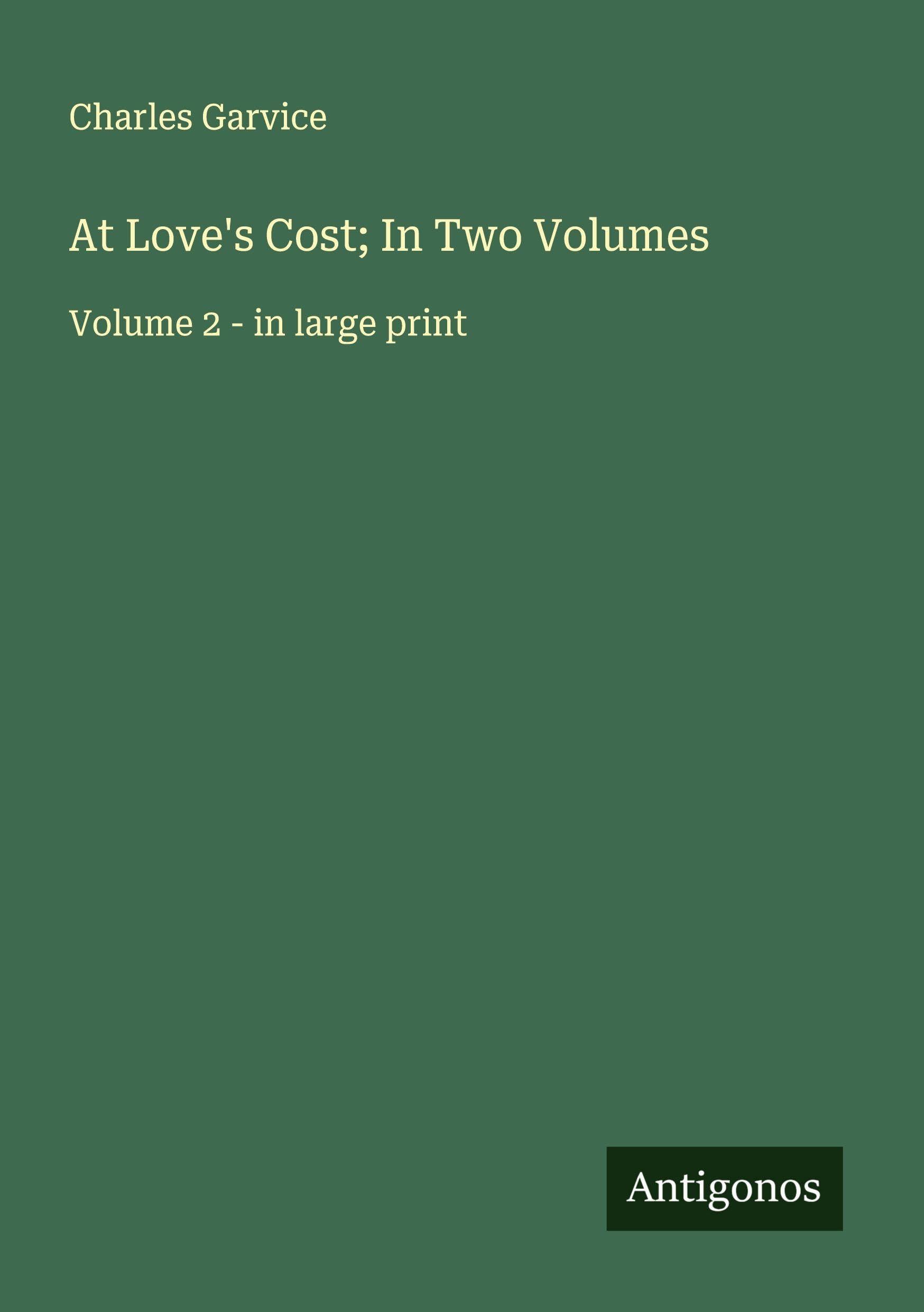 At Love's Cost; In Two Volumes Classics