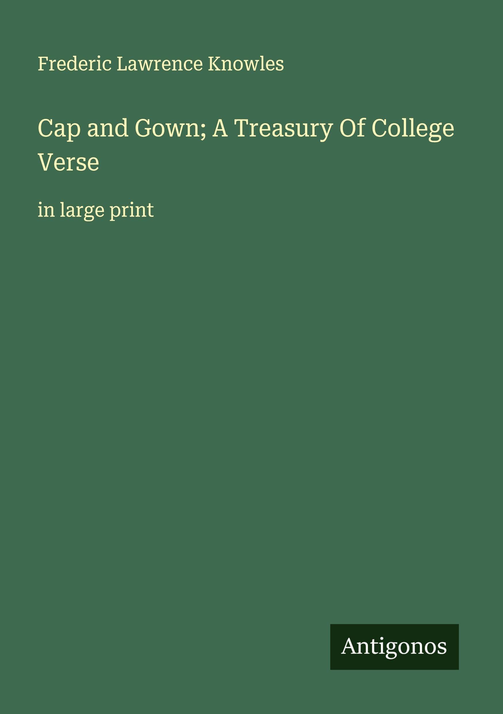 Cap and Gown; A Treasury Of College Verse Classics