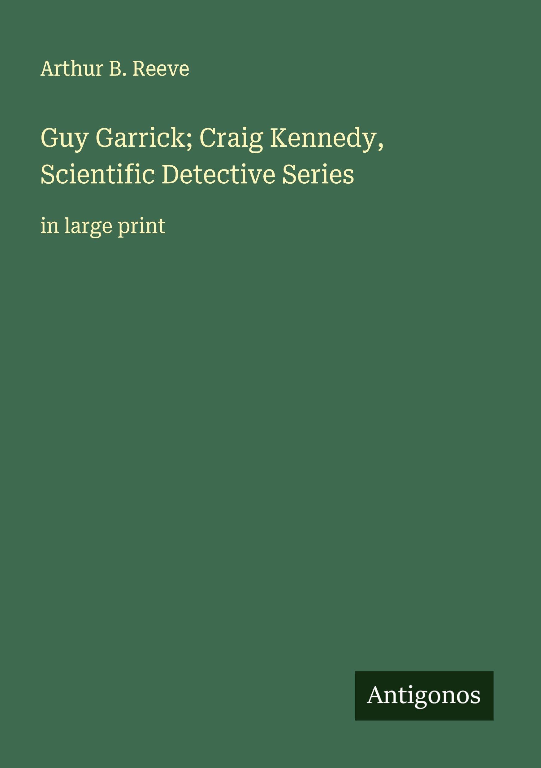 Guy Garrick; Craig Kennedy, Scientific Detective Series Classics