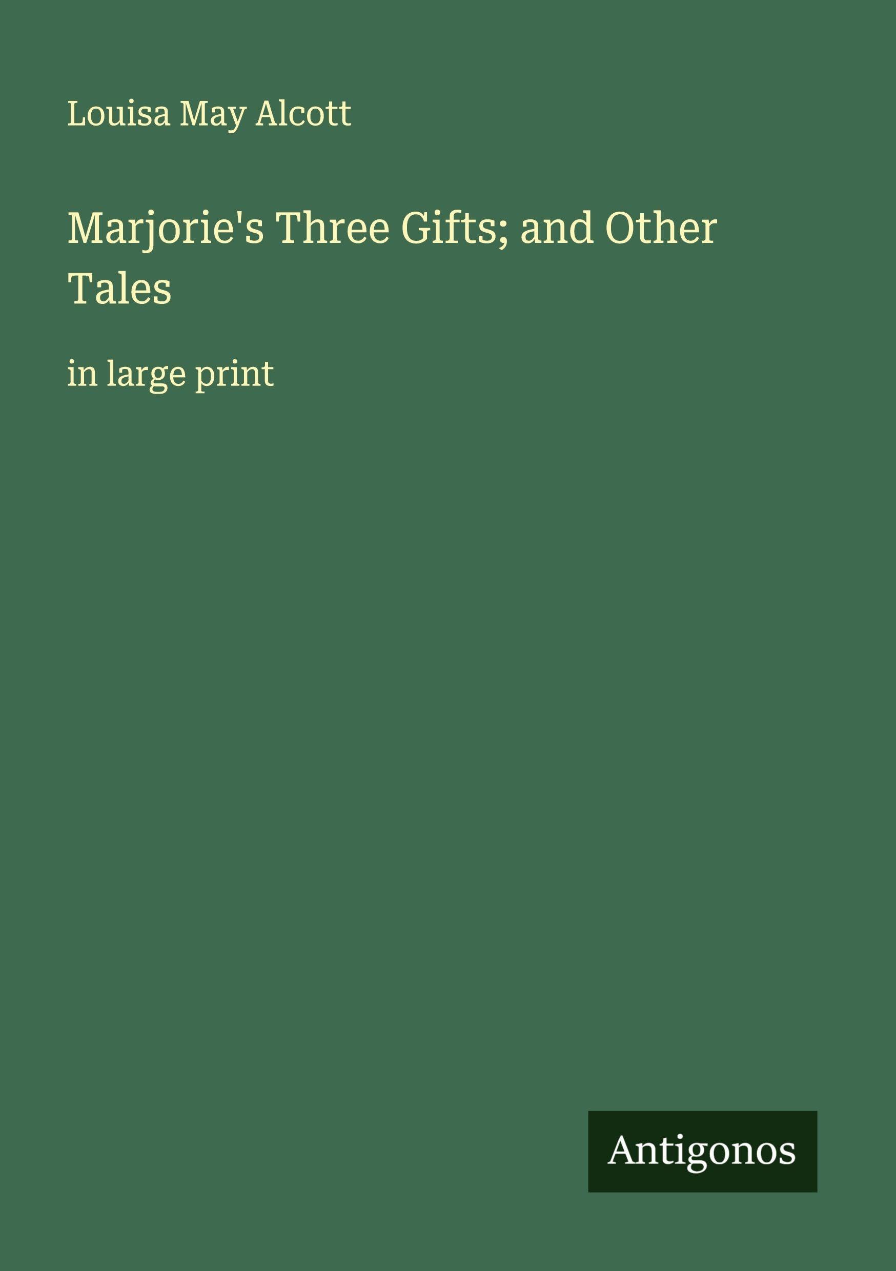 Marjorie's Three Gifts; and Other Tales Classics