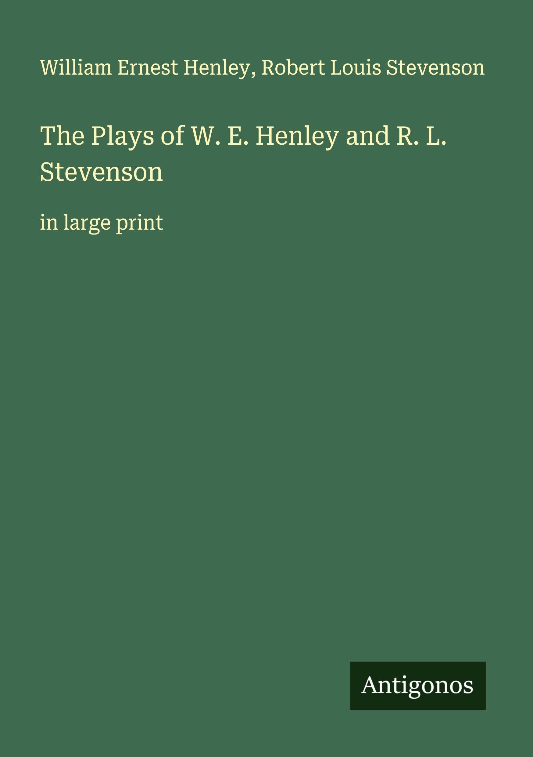 The Plays of W. E. Henley and R. L. Stevenson Classics