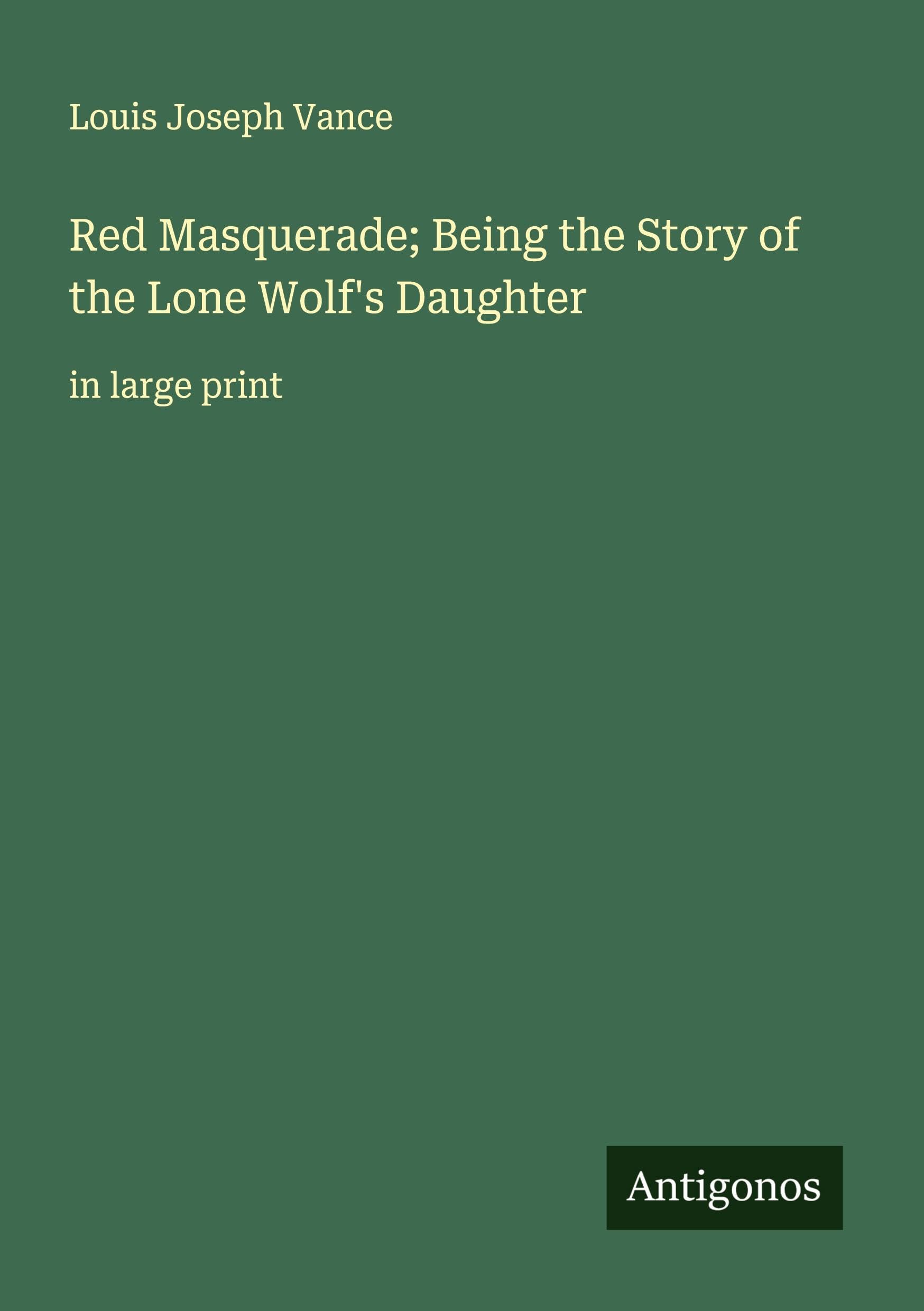 Red Masquerade; Being the Story of the Lone Wolf's Daughter Classics