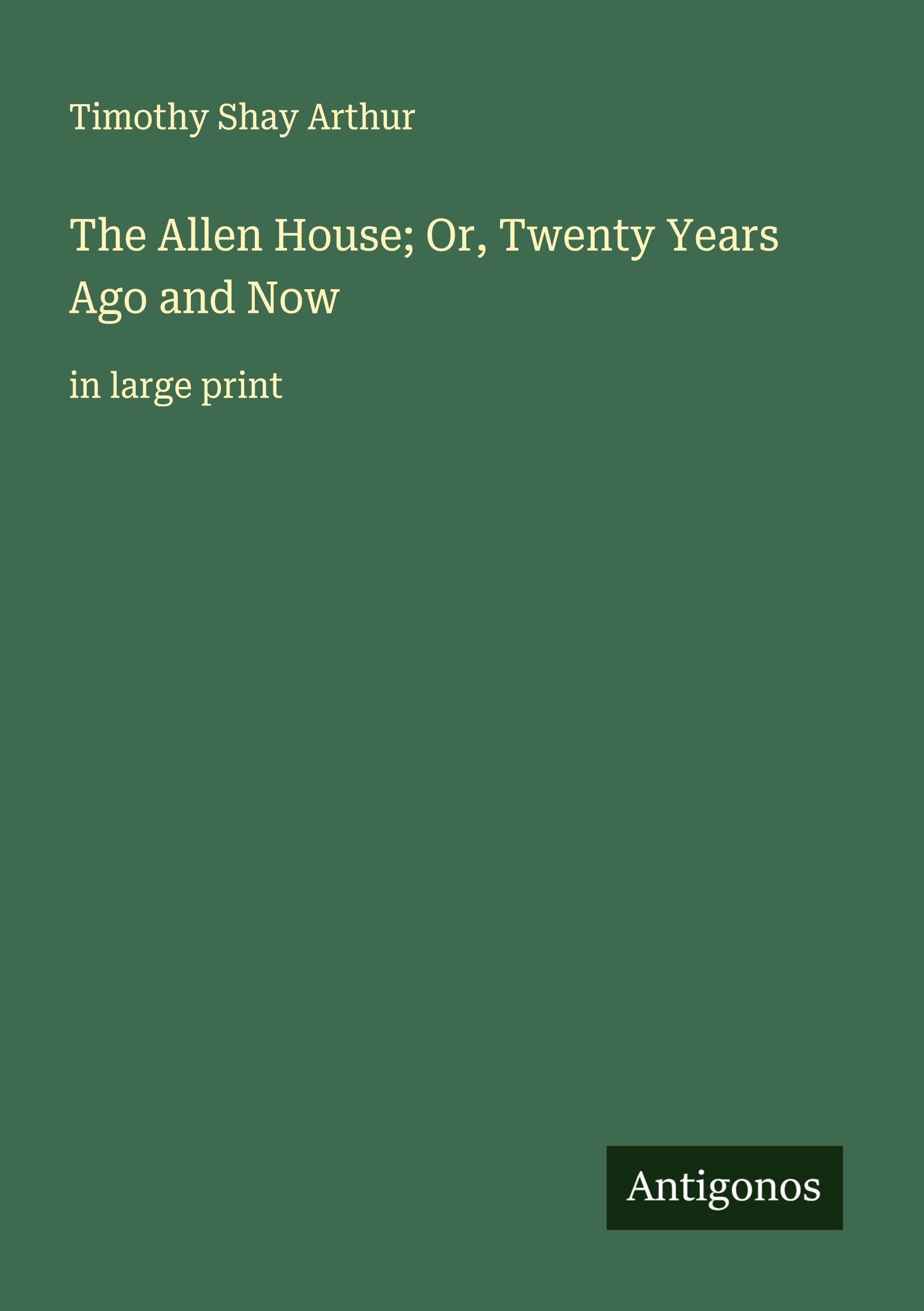 The Allen House; Or, Twenty Years Ago and Now Classics