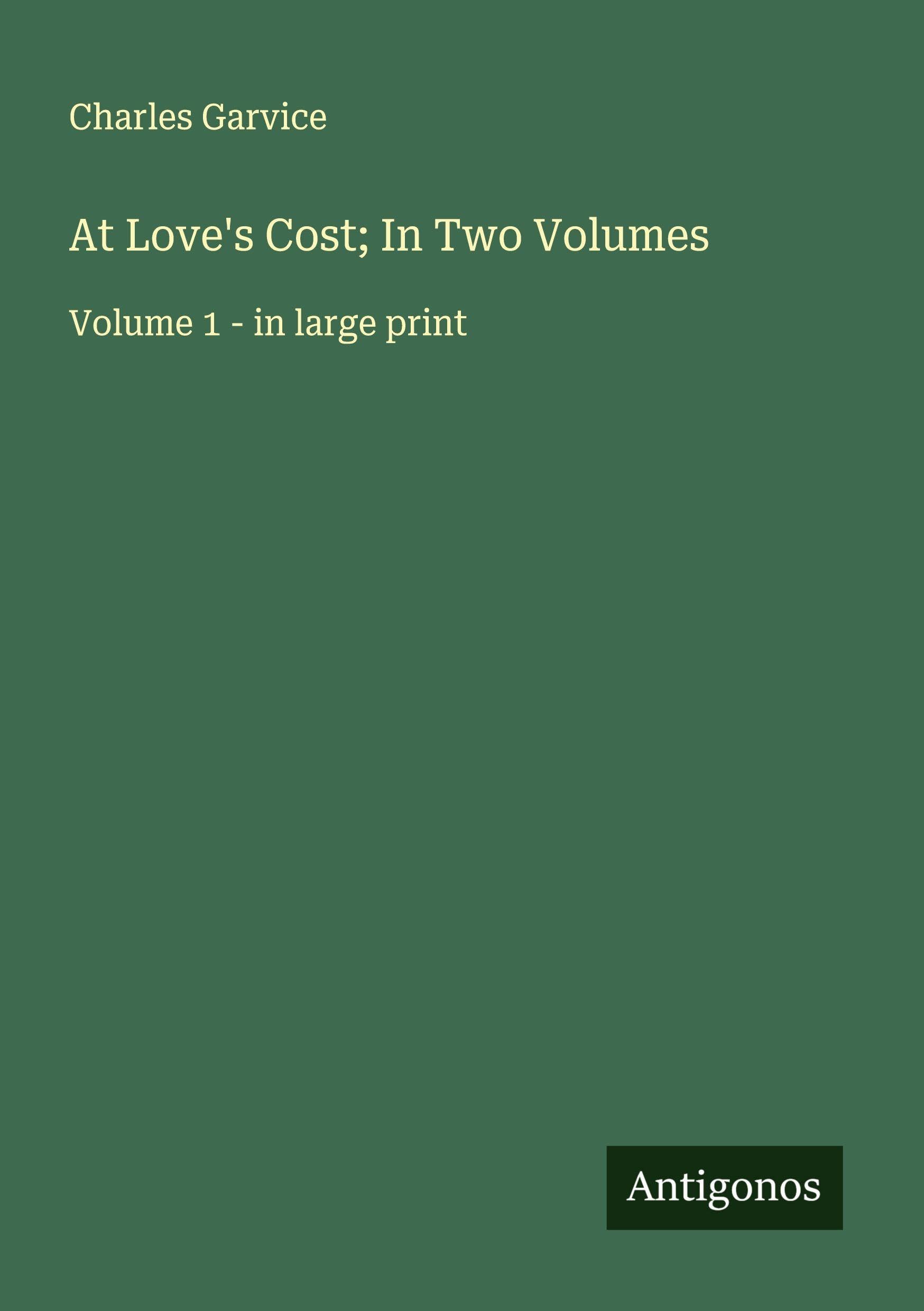 At Love's Cost; In Two Volumes Classics