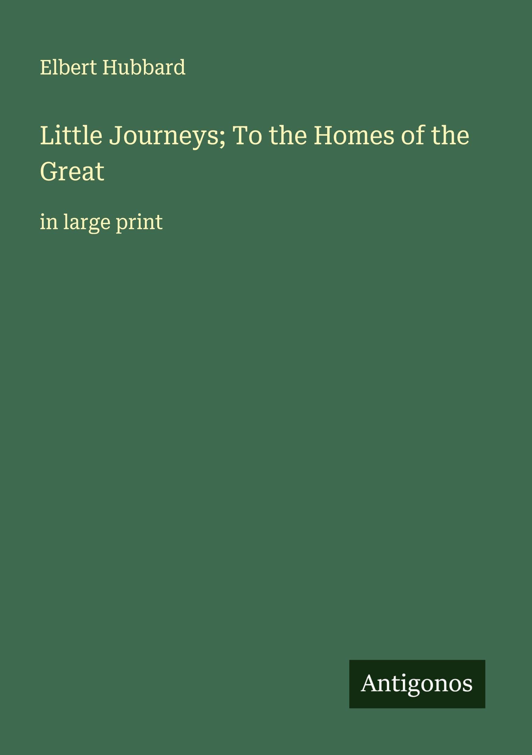 Little Journeys; To the Homes of the Great Classics