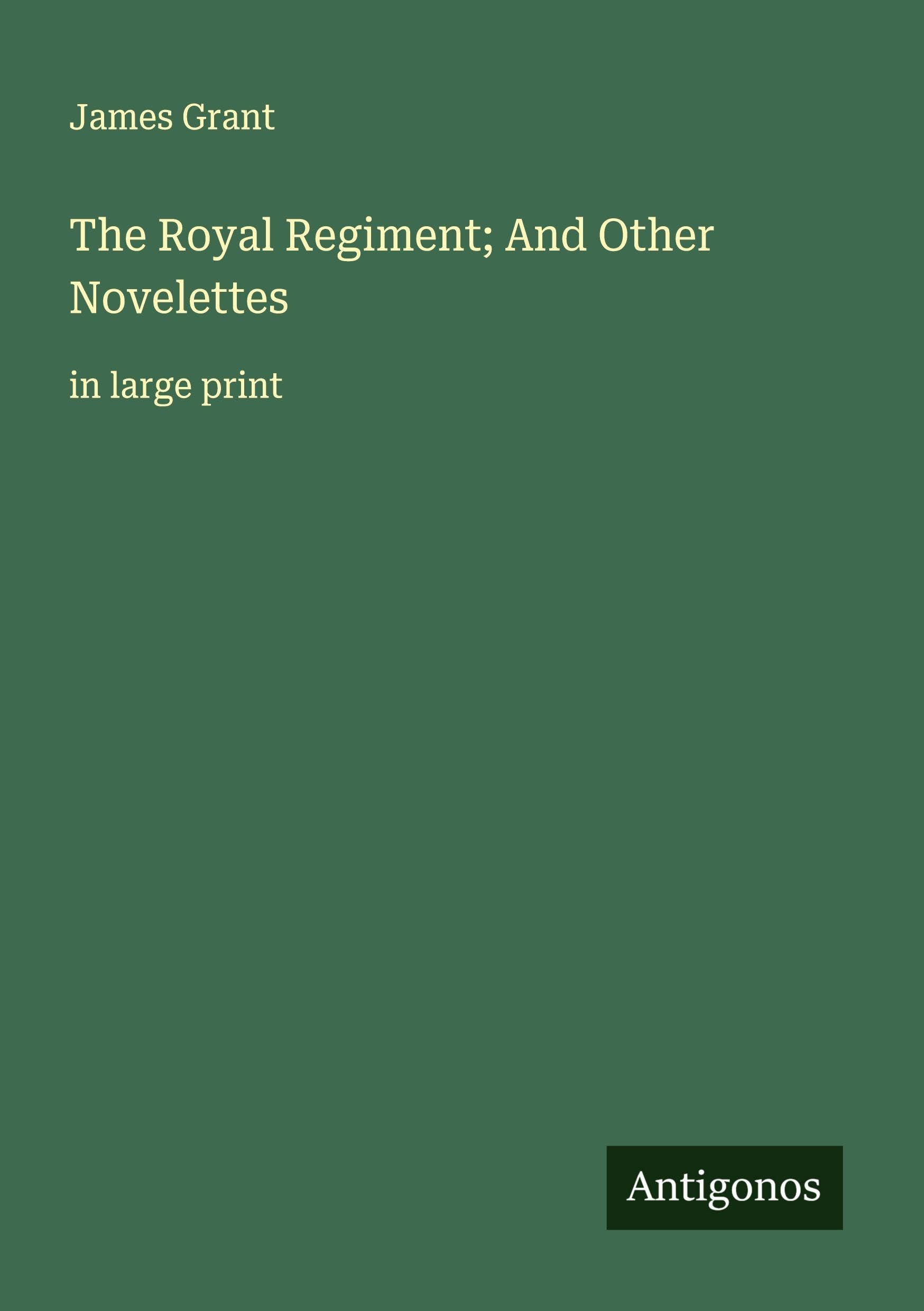 The Royal Regiment; And Other Novelettes Classics