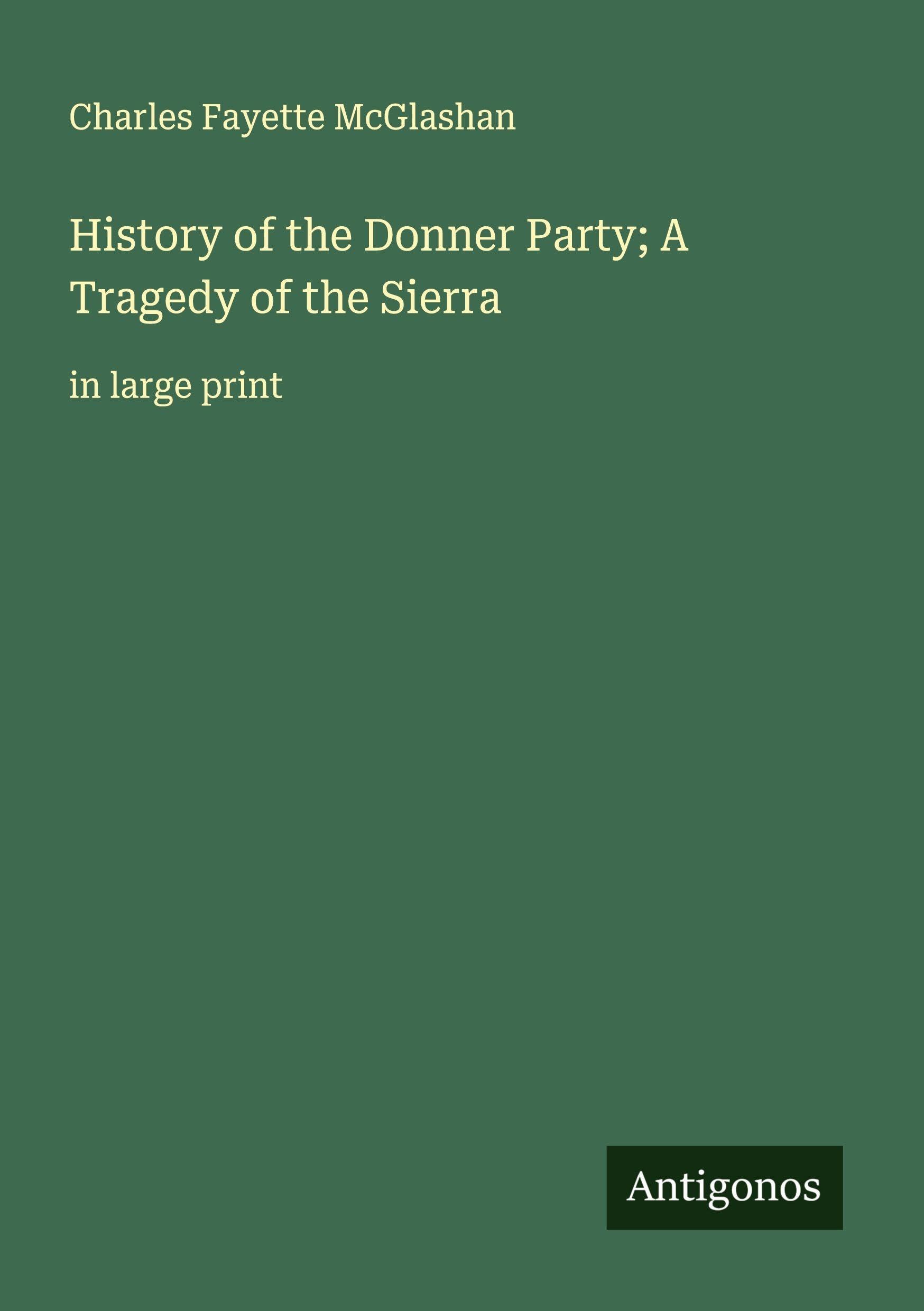 History of the Donner Party; A Tragedy of the Sierra Classics