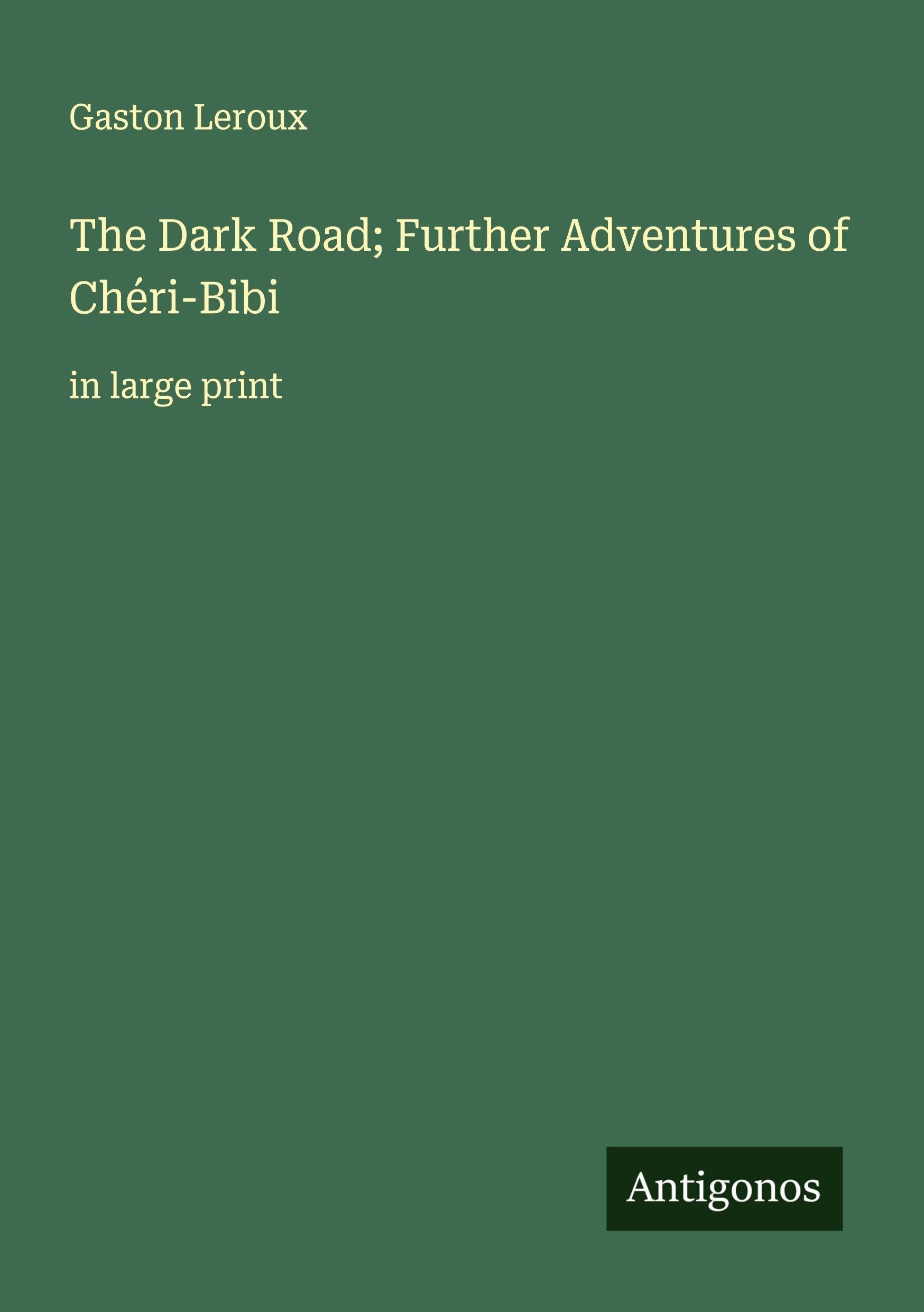 The Dark Road; Further Adventures of Chéri-Bibi Classics