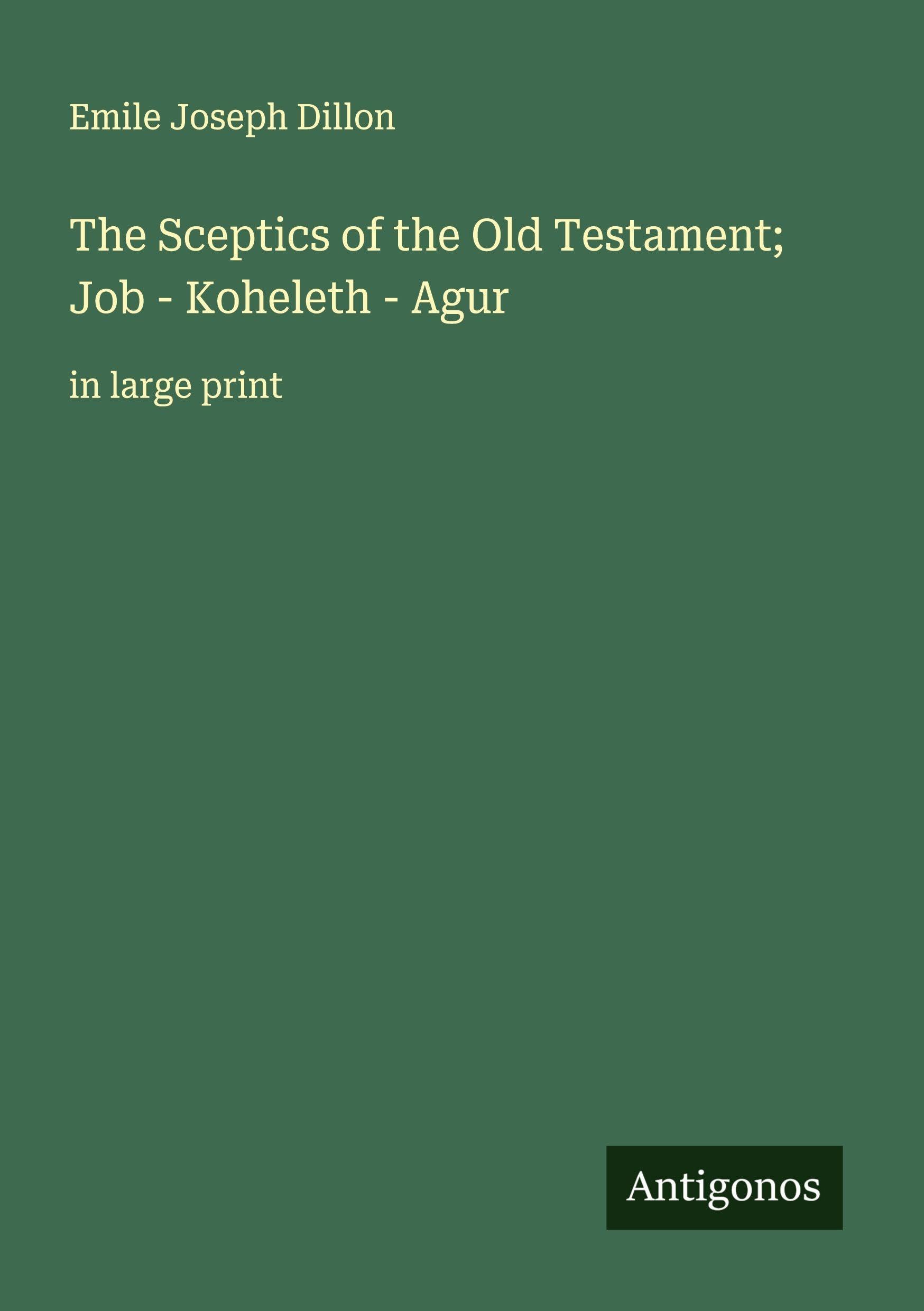 The Sceptics of the Old Testament; Job - Koheleth - Agur Classics