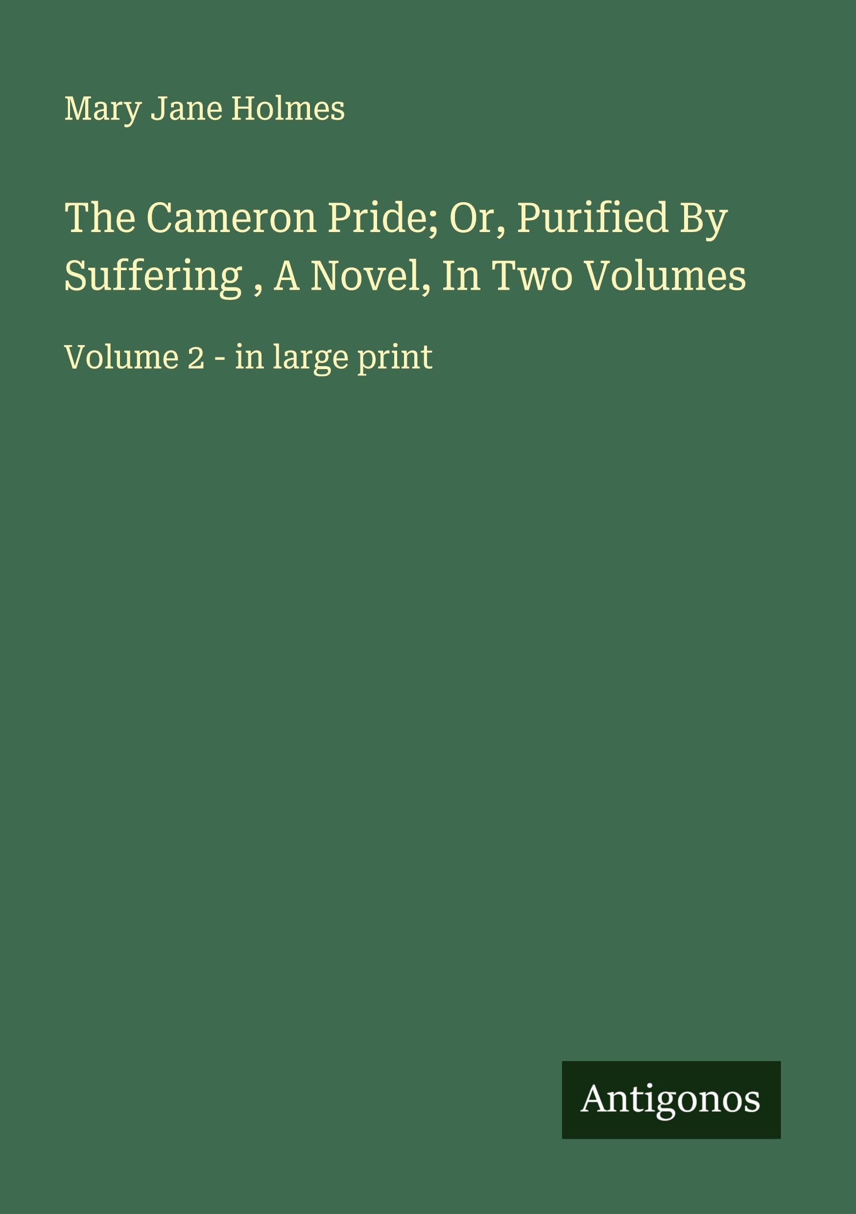 The Cameron Pride; Or, Purified By Suffering , A Novel, In Two Volumes Classics