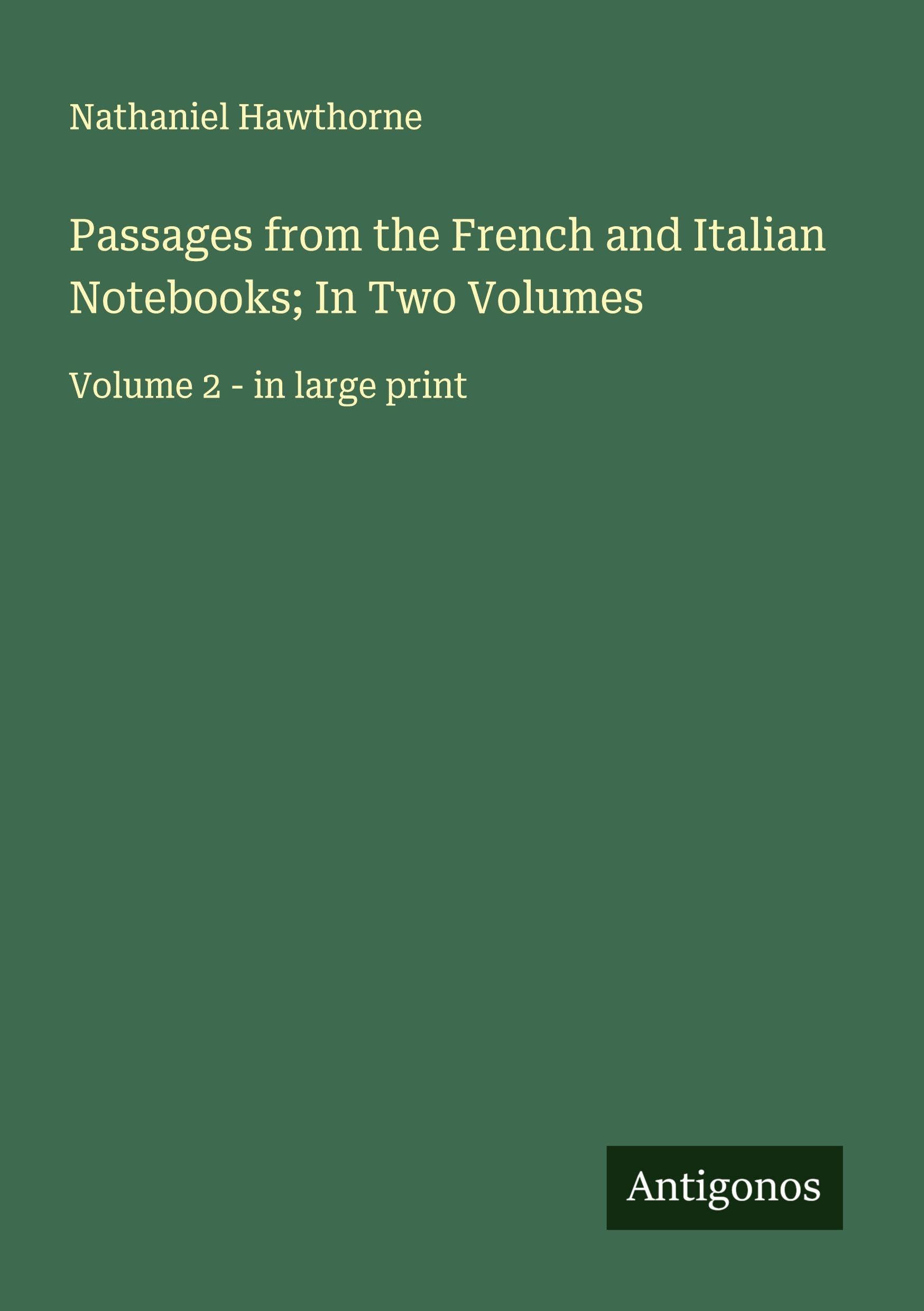 Passages from the French and Italian Notebooks; In Two Volumes Classics