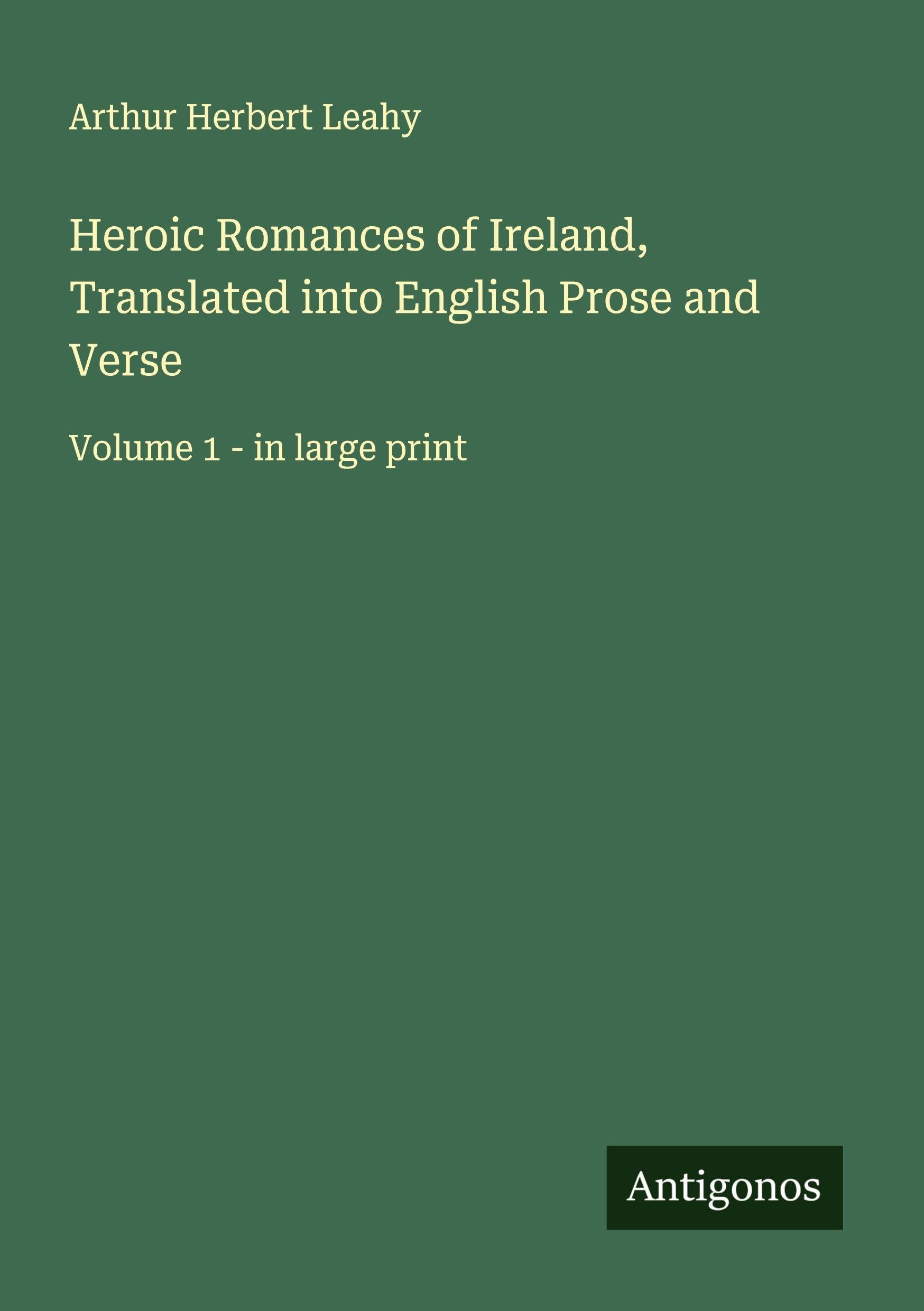 Heroic Romances of Ireland, Translated into English Prose and Verse Classics