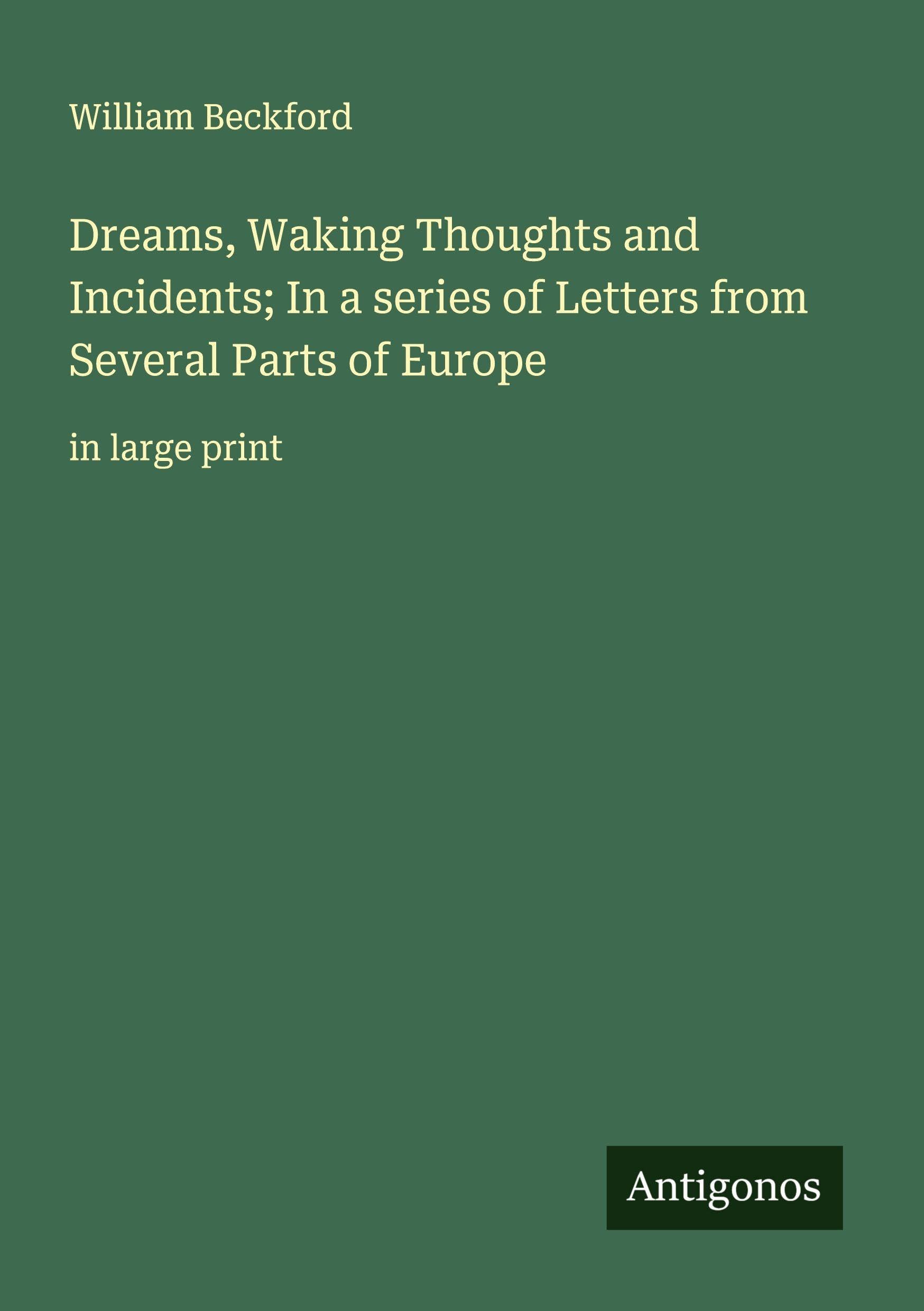 Dreams, Waking Thoughts and Incidents; In a series of Letters from Several Parts of Europe Classics