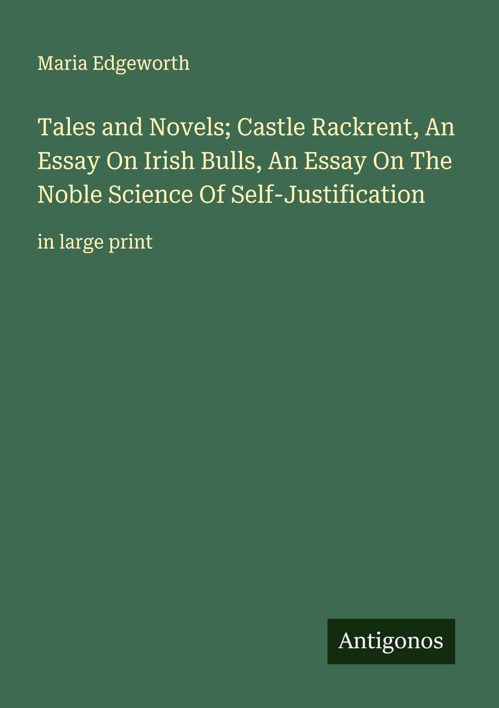 Tales and Novels; Castle Rackrent, An Essay On Irish Bulls, An Essay On The Noble Science Of Self-Justification Classics