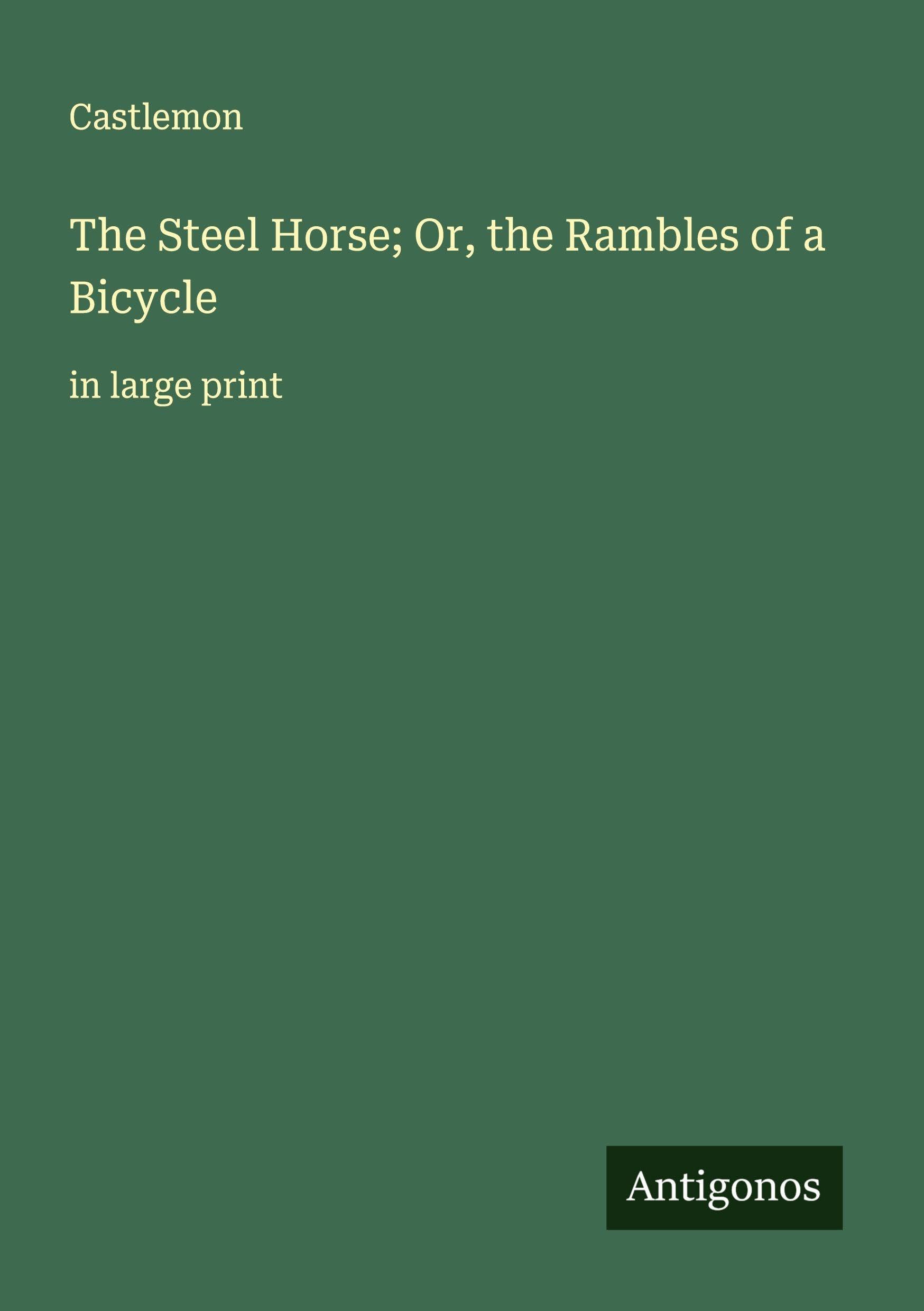 The Steel Horse; Or, the Rambles of a Bicycle Classics