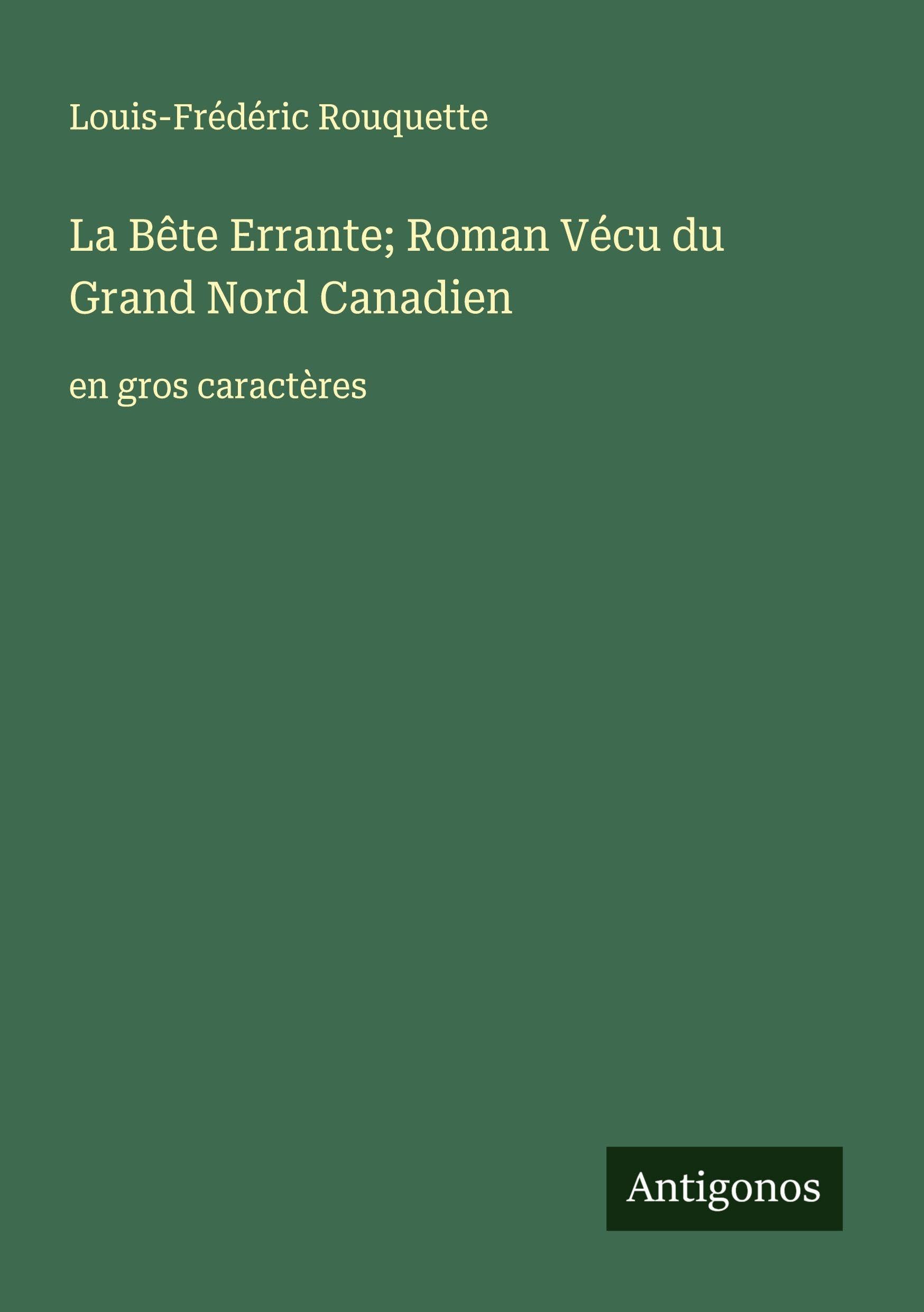 La Bête Errante; Roman Vécu du Grand Nord Canadien Classics
