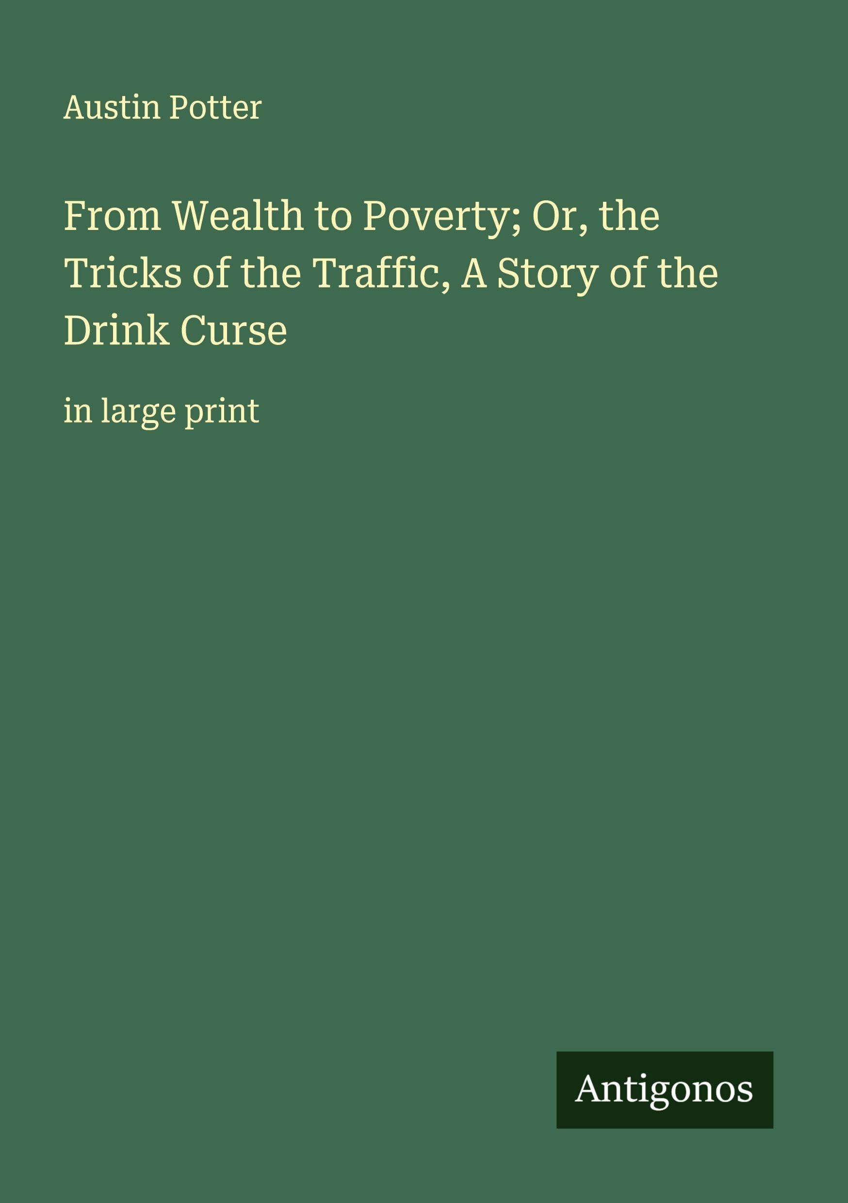 From Wealth to Poverty; Or, the Tricks of the Traffic, A Story of the Drink Curse Classics