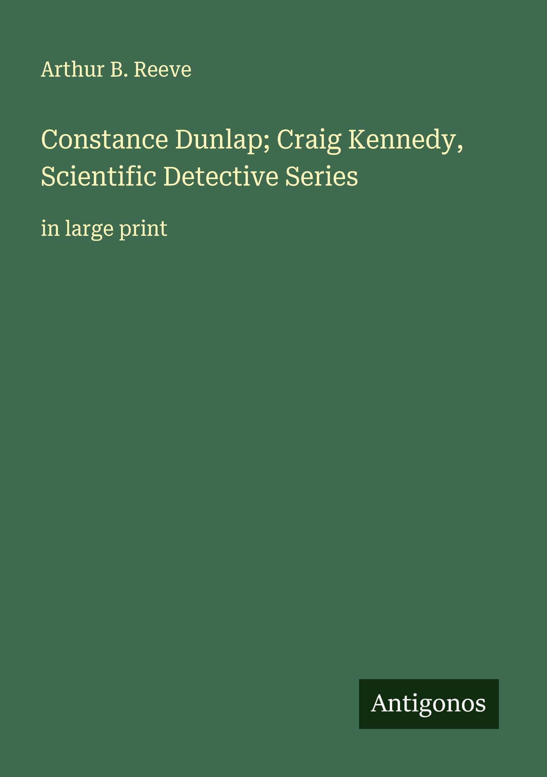 Constance Dunlap; Craig Kennedy, Scientific Detective Series Classics