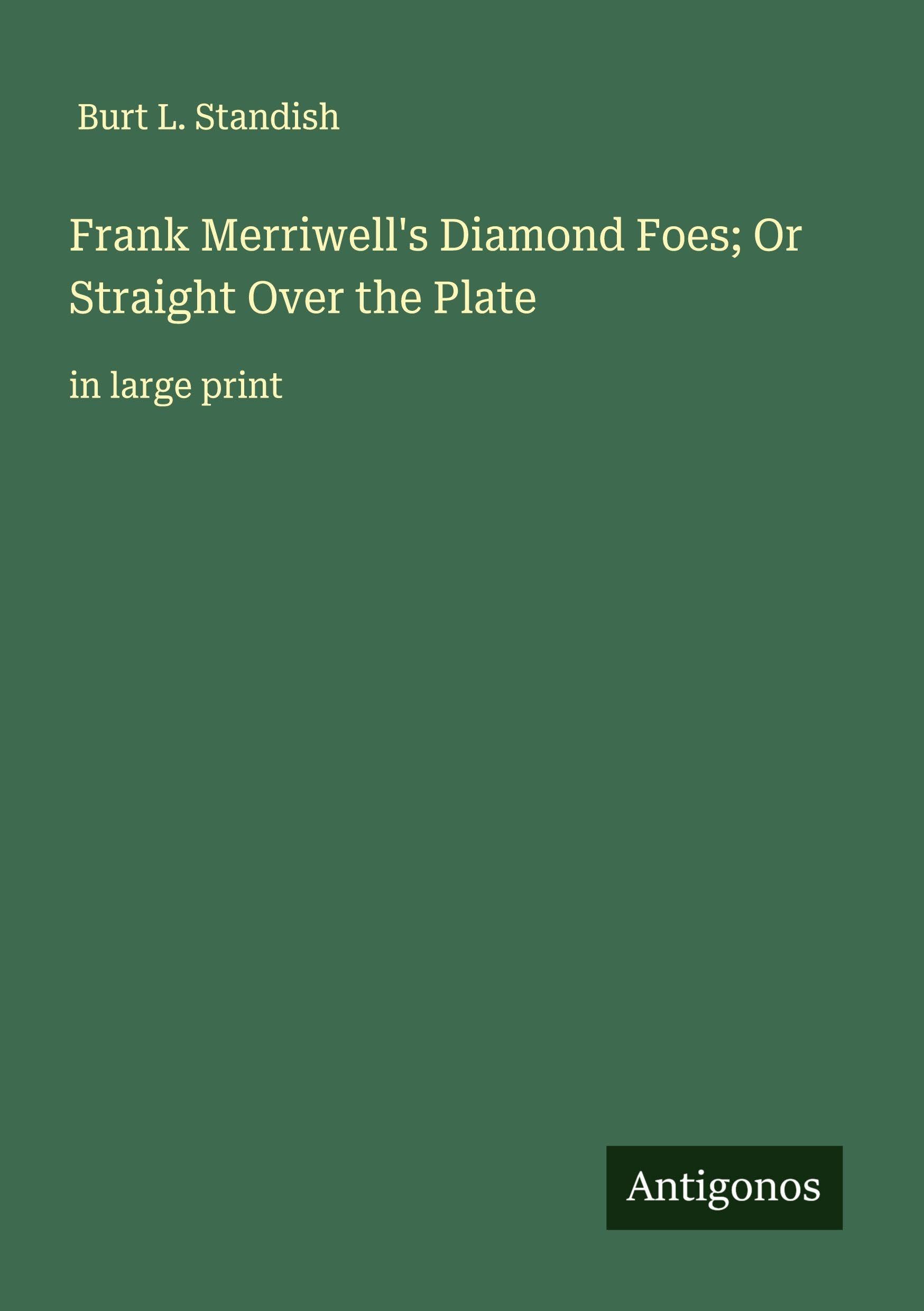 Frank Merriwell's Diamond Foes; Or Straight Over the Plate Classics