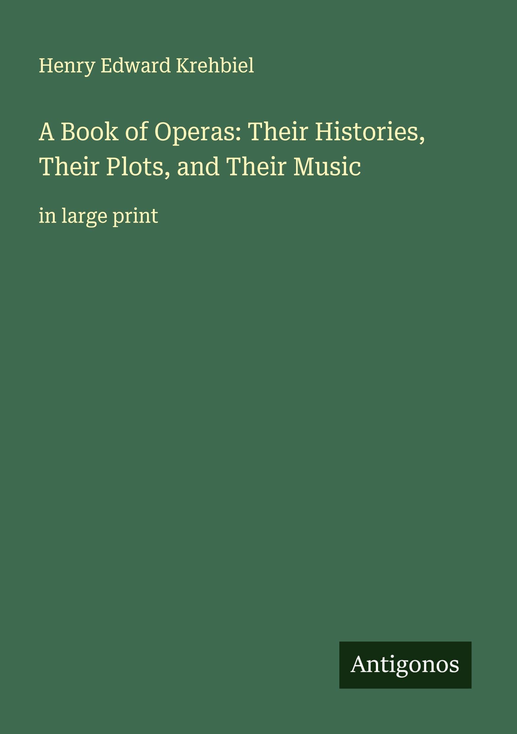 A Book of Operas: Their Histories, Their Plots, and Their Music Classics