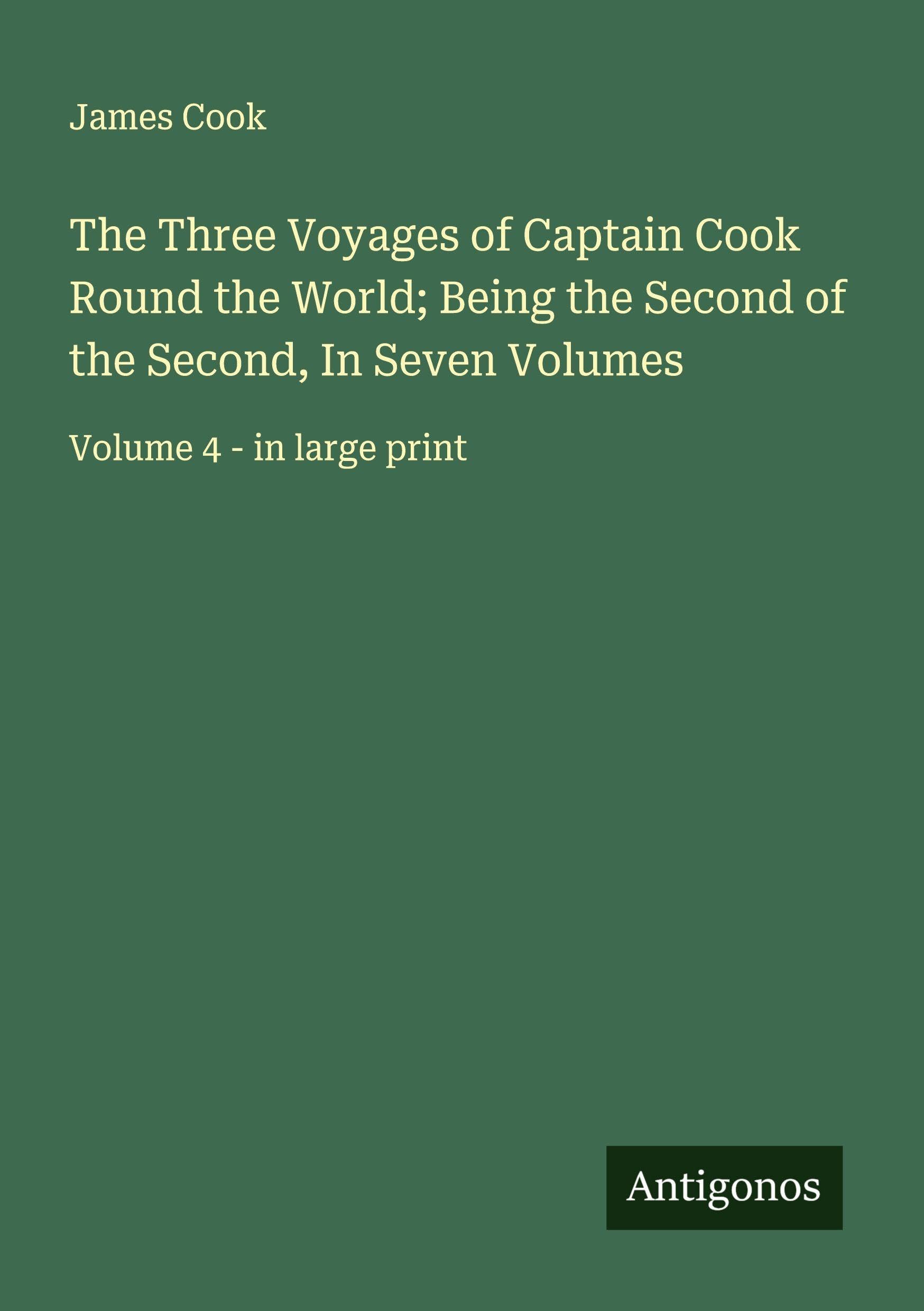 The Three Voyages of Captain Cook Round the World; Being the Second of the Second, In Seven Volumes Classics