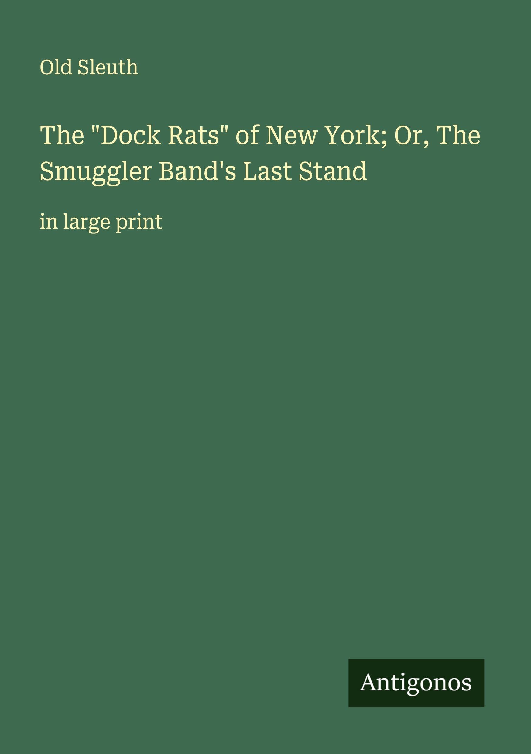 The "Dock Rats" of New York; Or, The Smuggler Band's Last Stand Classics