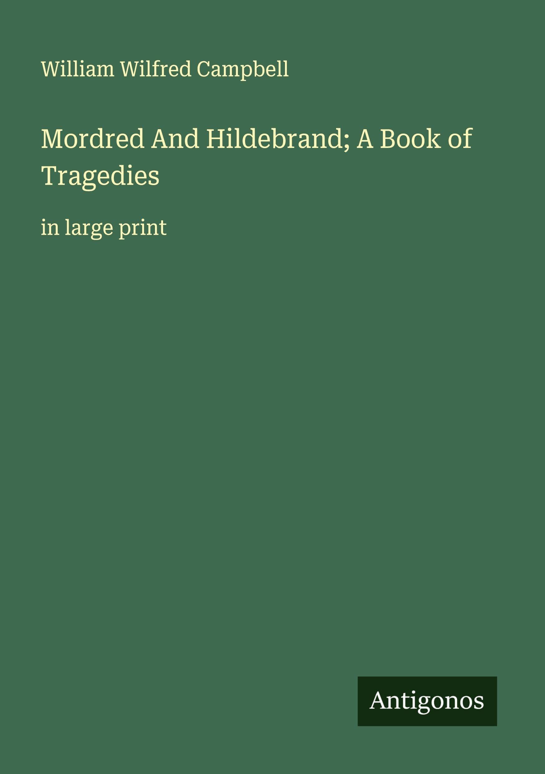 Mordred And Hildebrand; A Book of Tragedies Classics