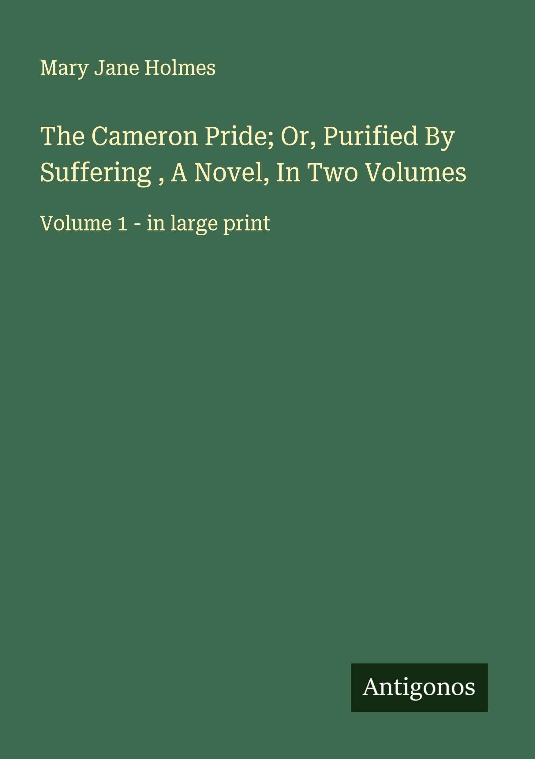 The Cameron Pride; Or, Purified By Suffering , A Novel, In Two Volumes Classics
