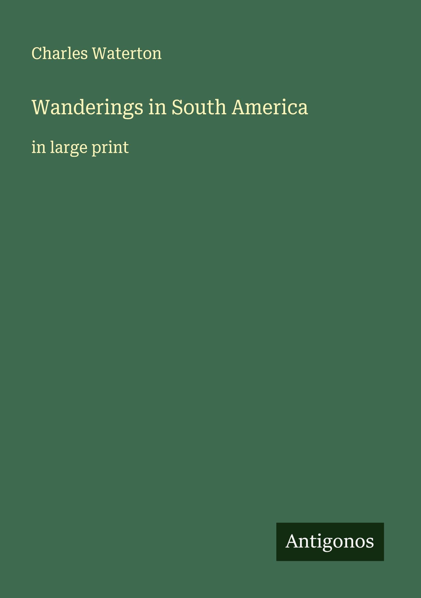 Wanderings in South America Classics