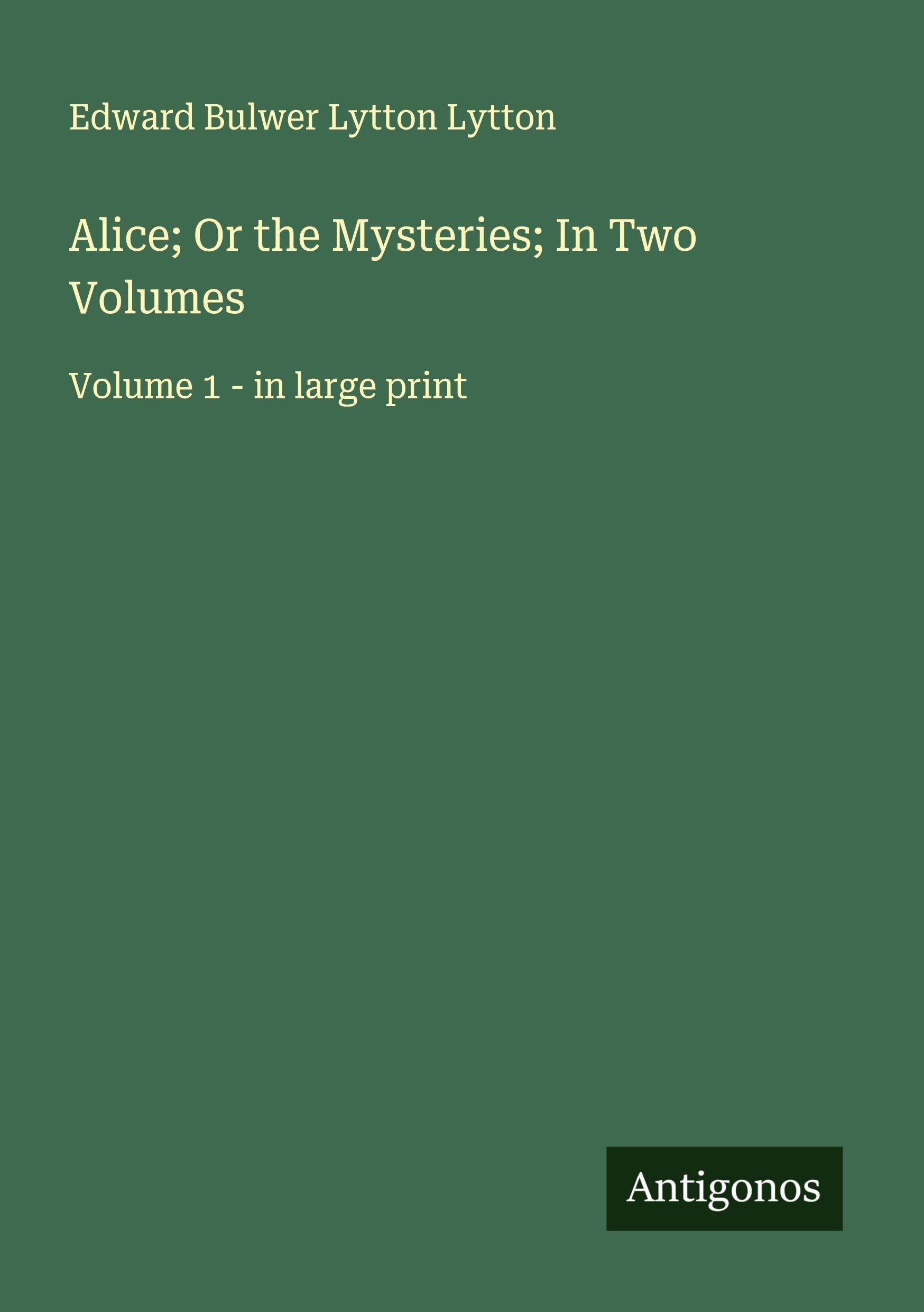 Alice; Or the Mysteries; In Two Volumes Classics