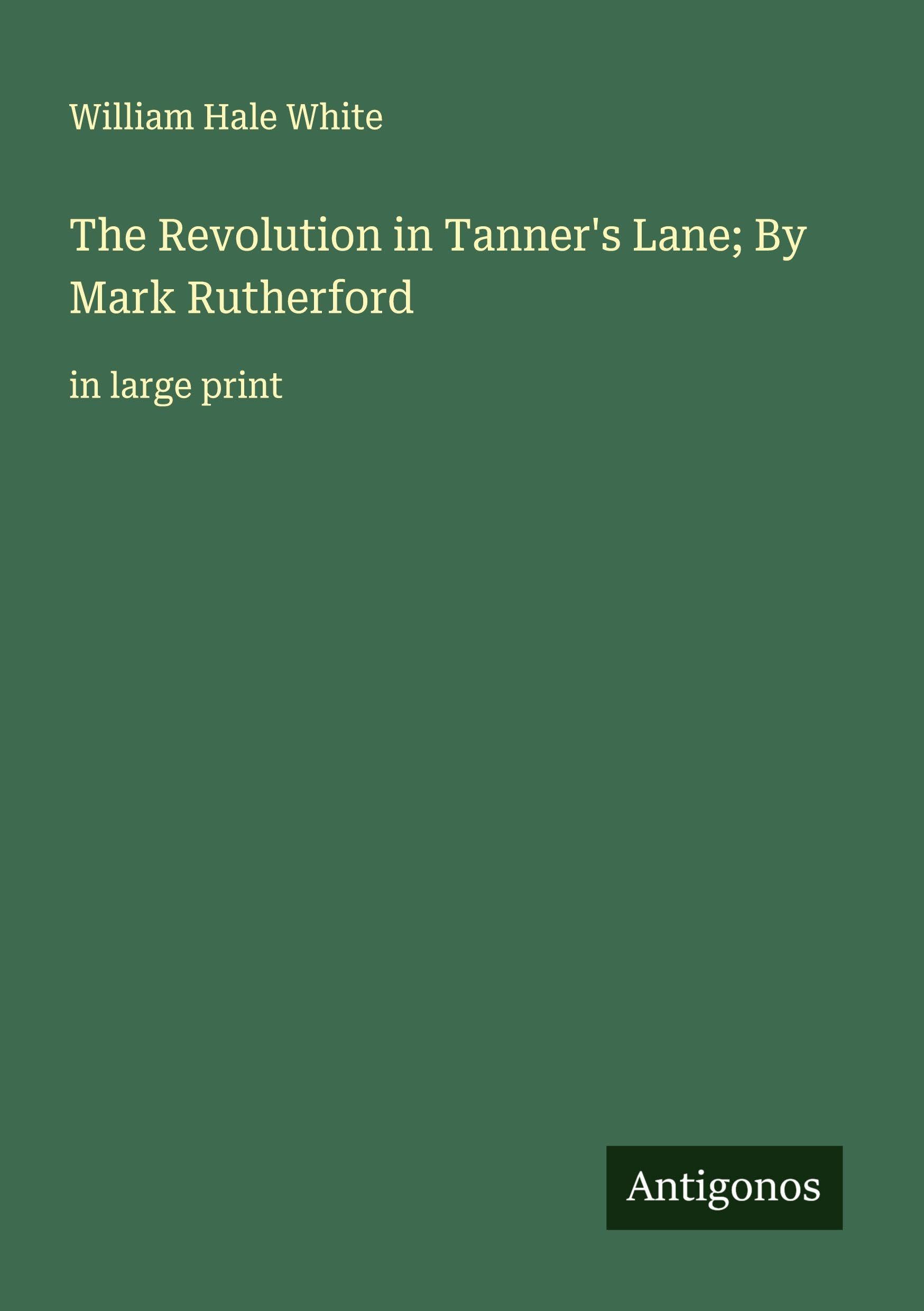 The Revolution in Tanner's Lane; By Mark Rutherford Classics