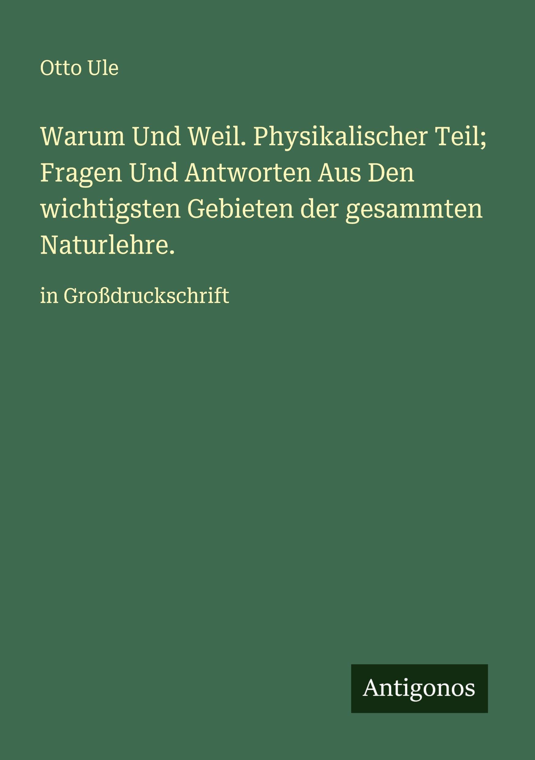 Warum Und Weil. Physikalischer Teil; Fragen Und Antworten Aus Den wichtigsten Gebieten der gesammten Naturlehre. Classics