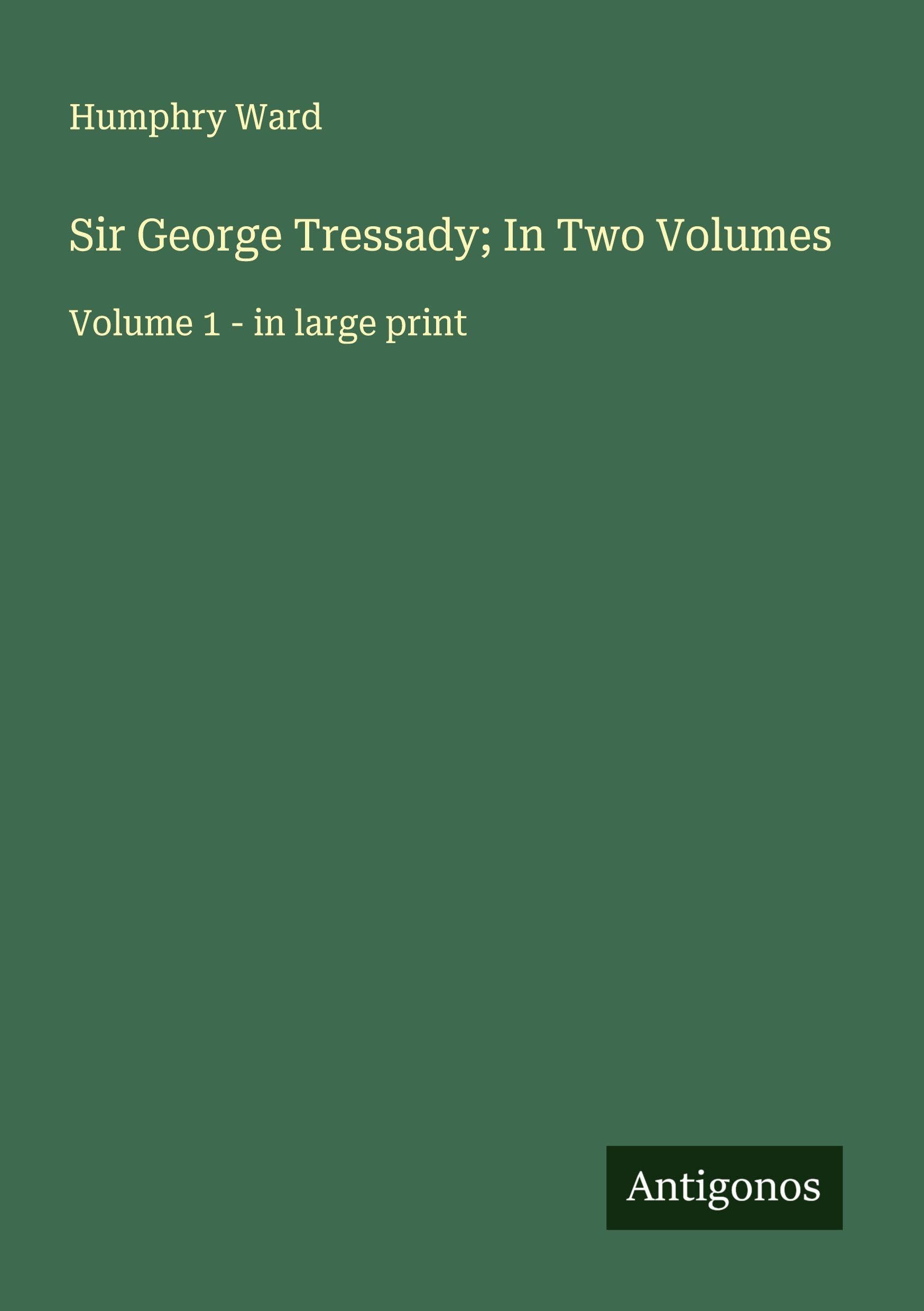 Sir George Tressady; In Two Volumes Classics