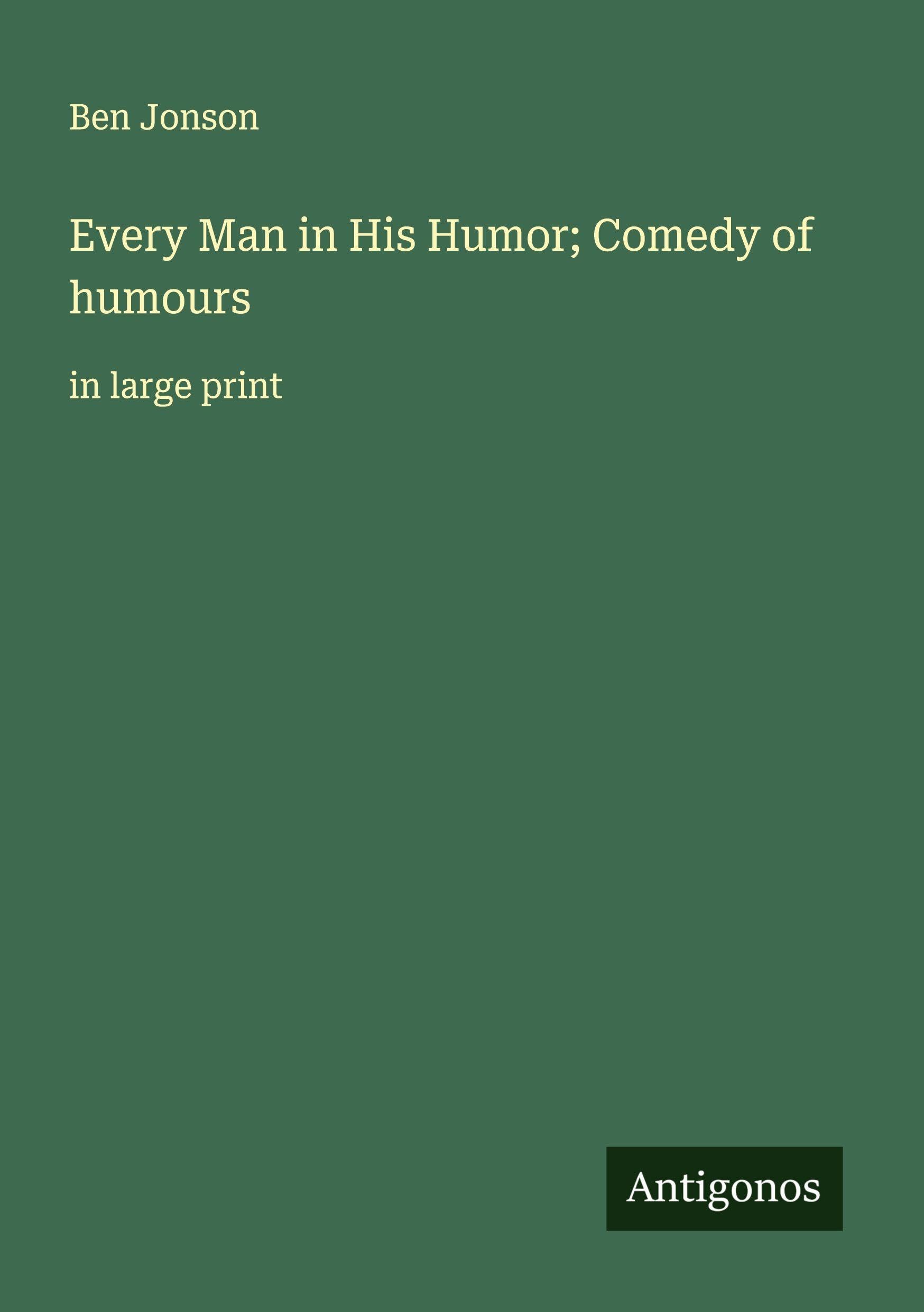 Every Man in His Humor; Comedy of humours Classics
