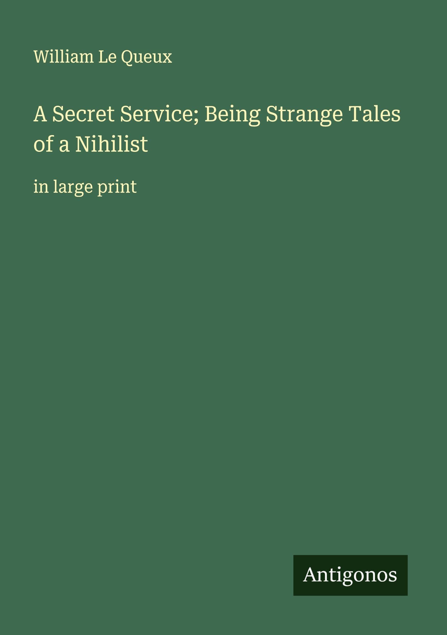 A Secret Service; Being Strange Tales of a Nihilist Classics